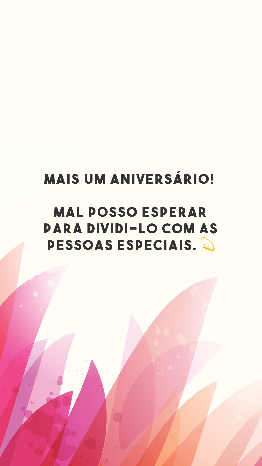 Mais um aniversário! Mal posso esperar para dividi-lo com as pessoas especiais. 💫