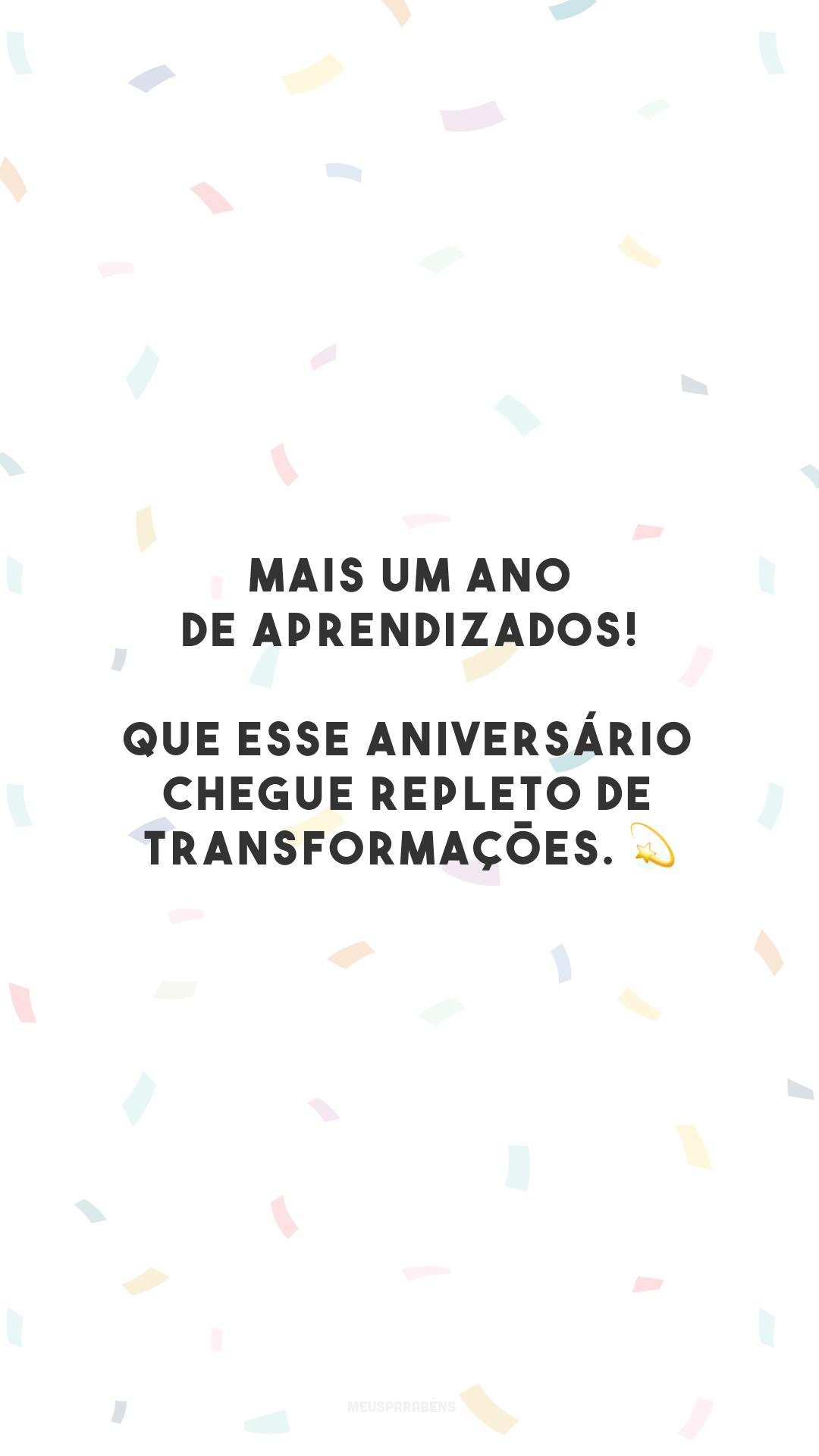 Mais um ano de aprendizados! Que esse aniversário chegue repleto de transformações. 💫