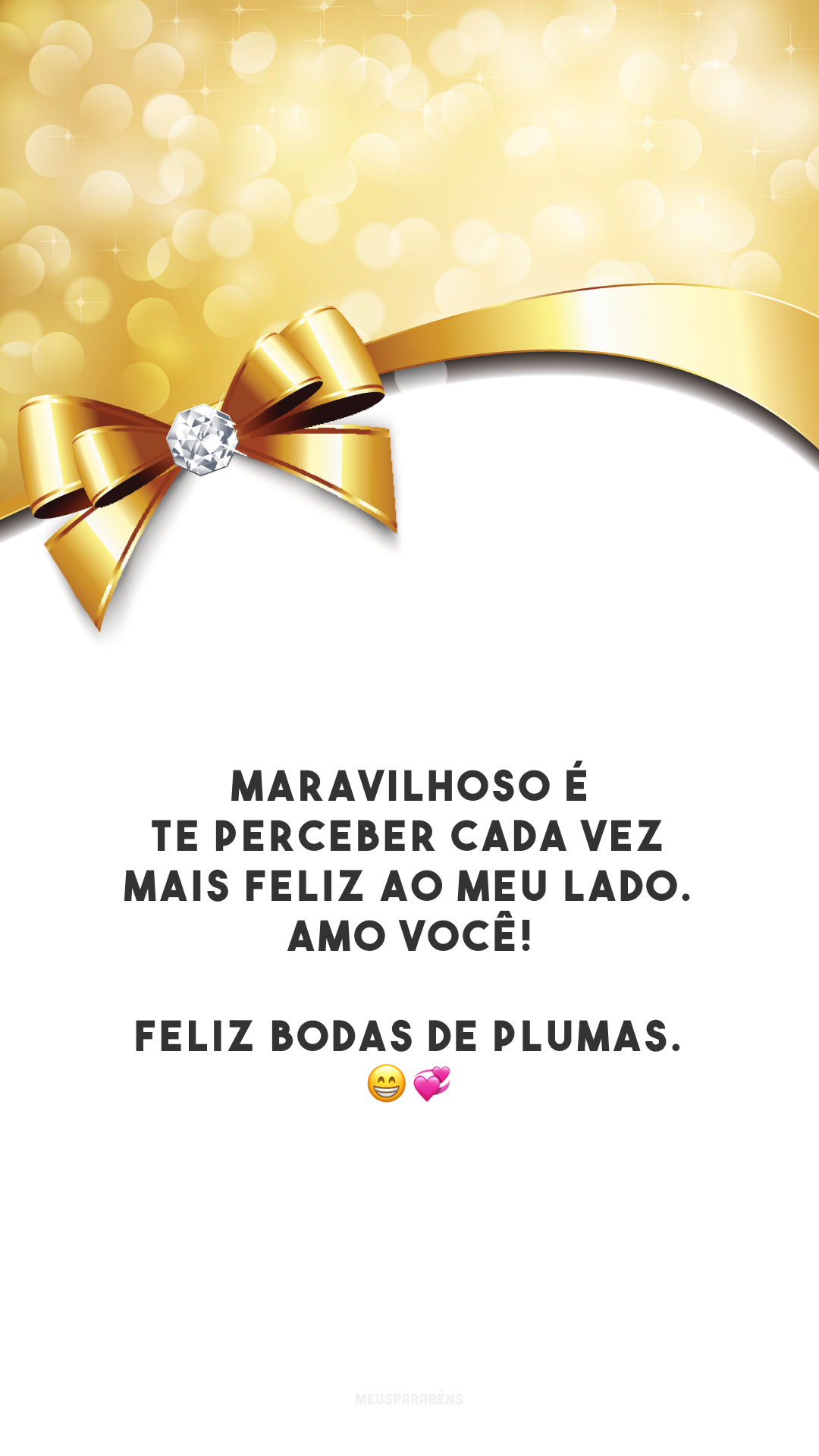 Maravilhoso é te perceber cada vez mais feliz ao meu lado. Amo você! Feliz bodas de plumas. 😁💞