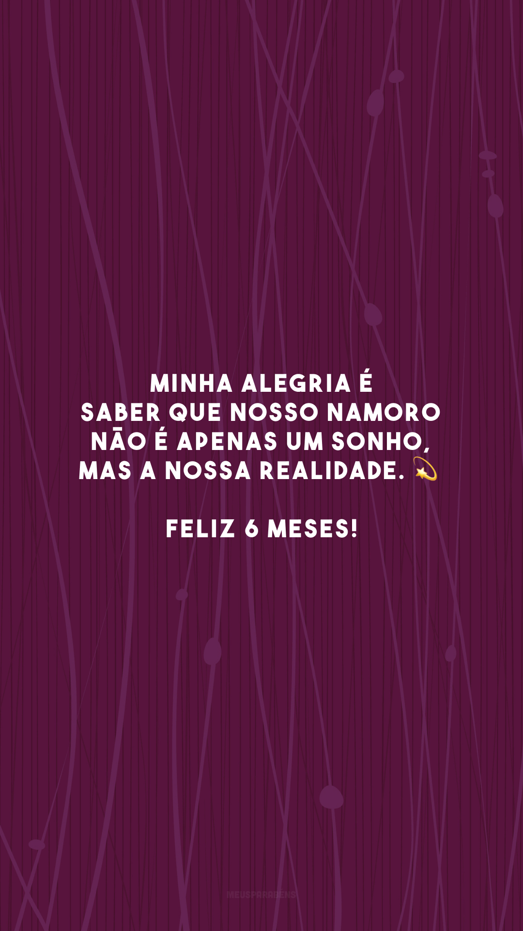 Minha alegria é saber que nosso namoro não é apenas um sonho, mas a nossa realidade. 💫 Feliz 6 meses!