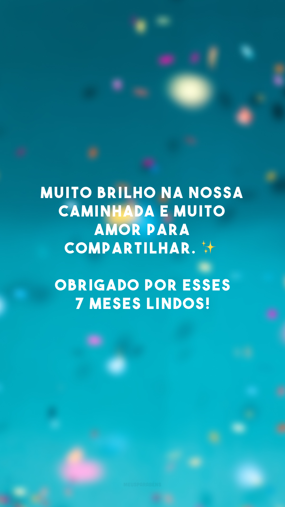 Muito brilho na nossa caminhada e muito amor para compartilhar. ✨ Obrigado por esses 7 meses lindos!