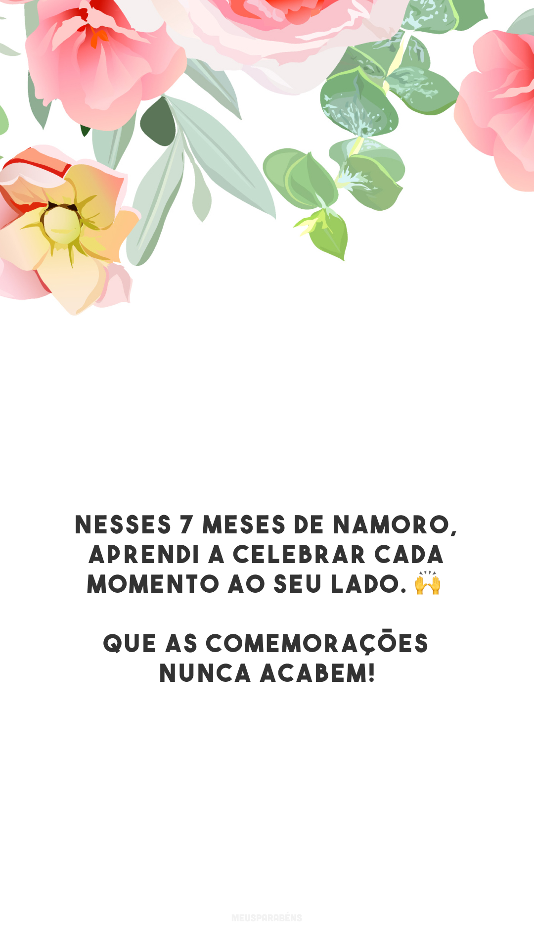 Nesses 7 meses de namoro, aprendi a celebrar cada momento ao seu lado. 🙌 Que as comemorações nunca acabem!