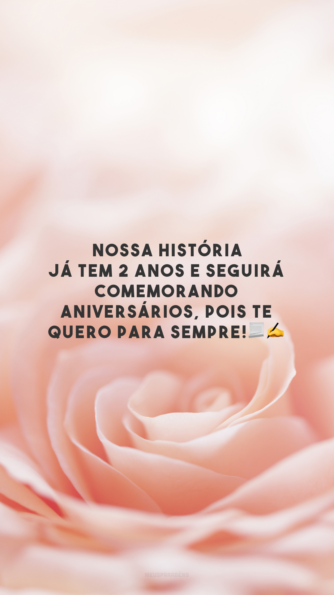 Nossa história já tem 2 anos e seguirá comemorando aniversários, pois te quero para sempre!📃✍️