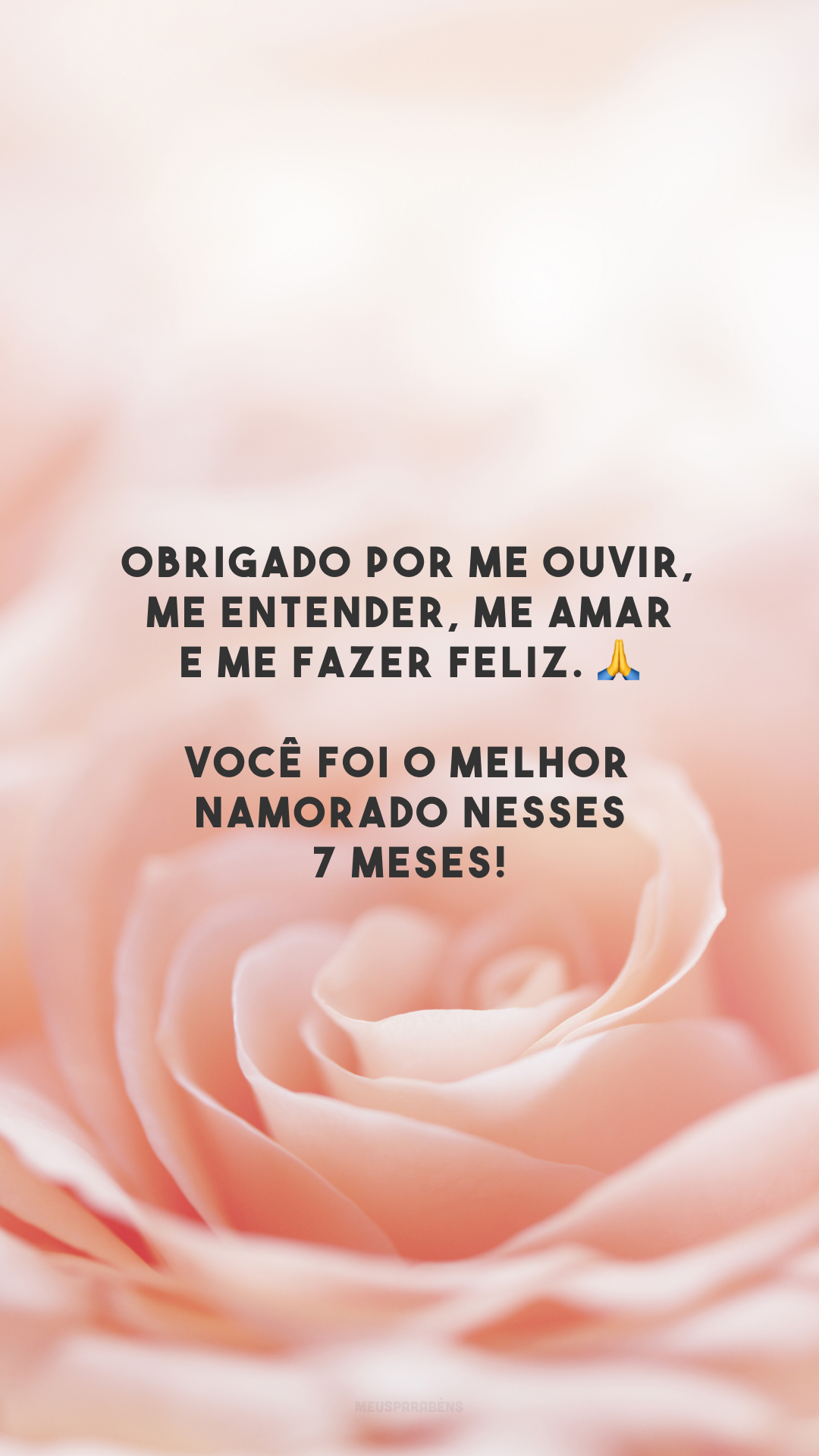 Obrigado por me ouvir, me entender, me amar e me fazer feliz. 🙏 Você foi o melhor namorado nesses 7 meses!