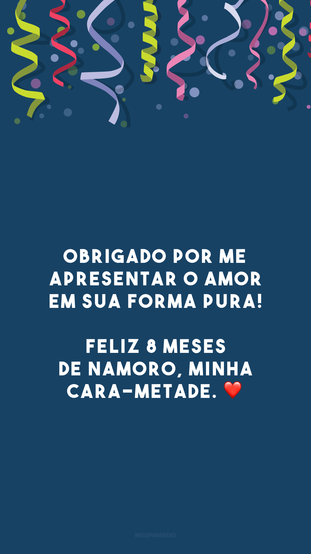 Obrigado por me apresentar o amor em sua forma pura! Feliz 8 meses de namoro, minha cara-metade. ❤️