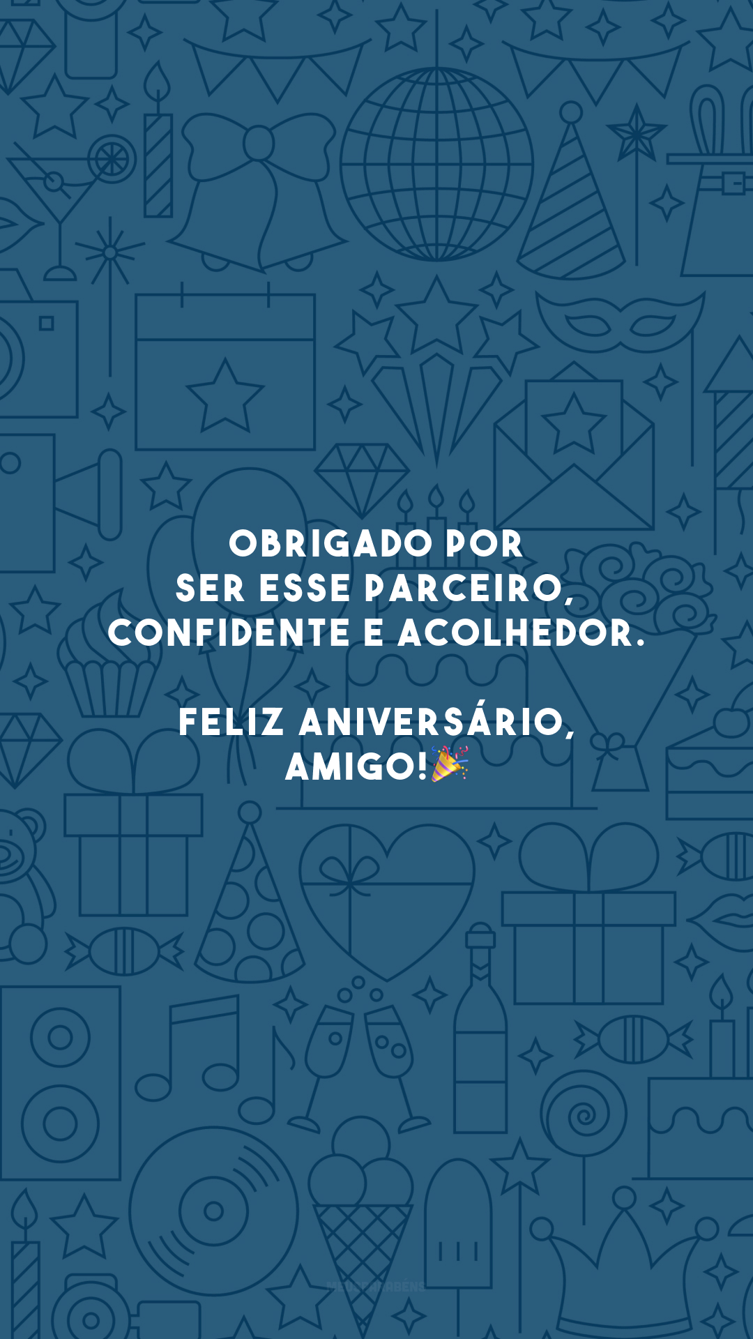 Obrigado por ser esse parceiro, confidente e acolhedor. Feliz aniversário, amigo! 🎉