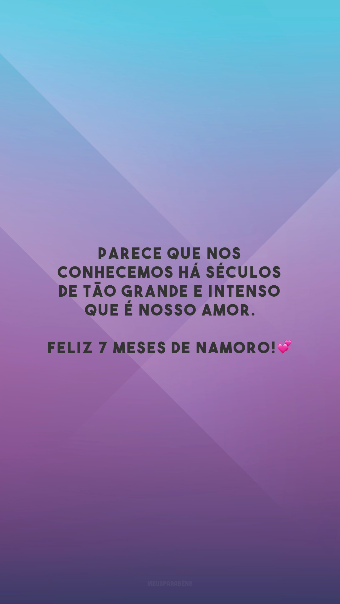 Parece que nos conhecemos há séculos de tão grande e intenso que é nosso amor. Feliz 7 meses de namoro!💞