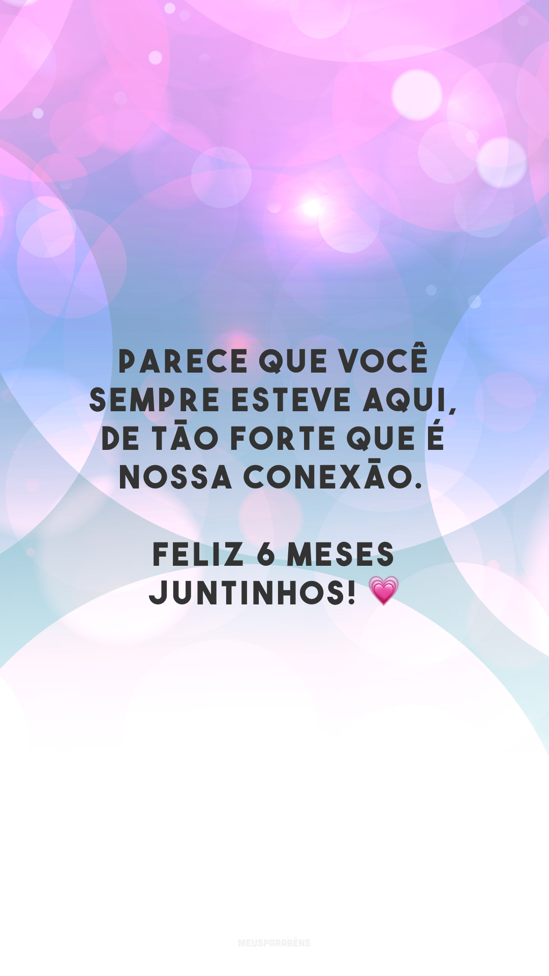 Parece que você sempre esteve aqui, de tão forte que é nossa conexão. Feliz 6 meses juntinhos! 💗