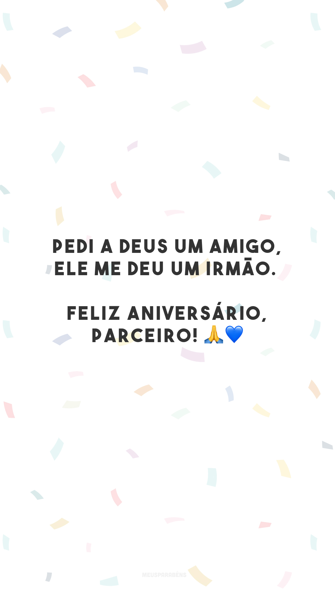 Pedi a Deus um amigo, ele me deu um irmão. Feliz aniversário, parceiro! 🙏💙