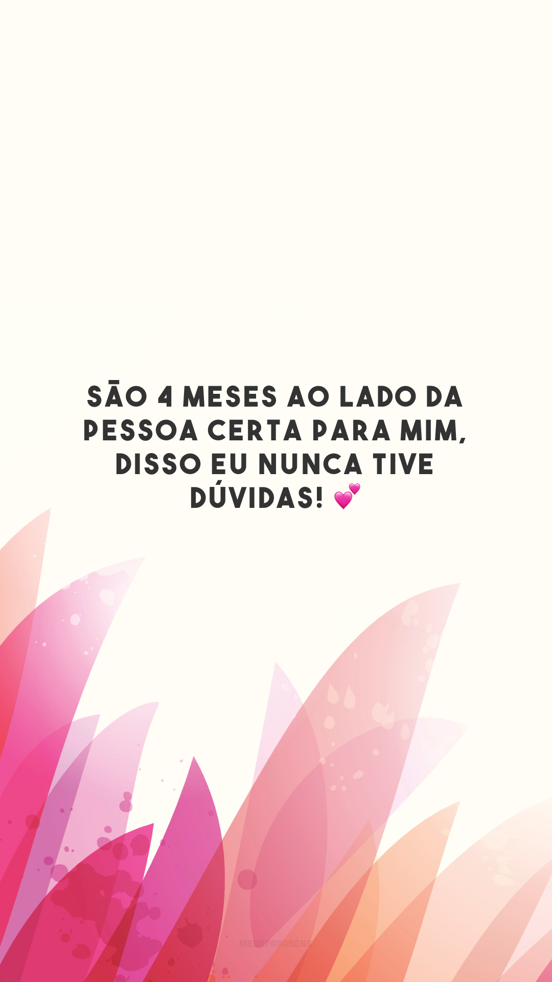 São 4 meses ao lado da pessoa certa para mim, disso eu nunca tive dúvidas! 💕