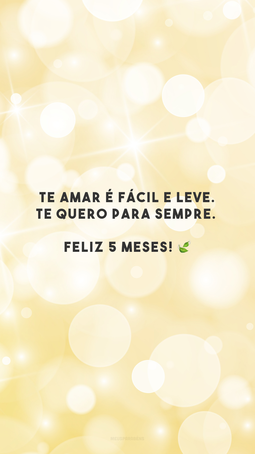 Te amar é fácil e leve. Te quero para sempre. Feliz 5 meses! 🍃