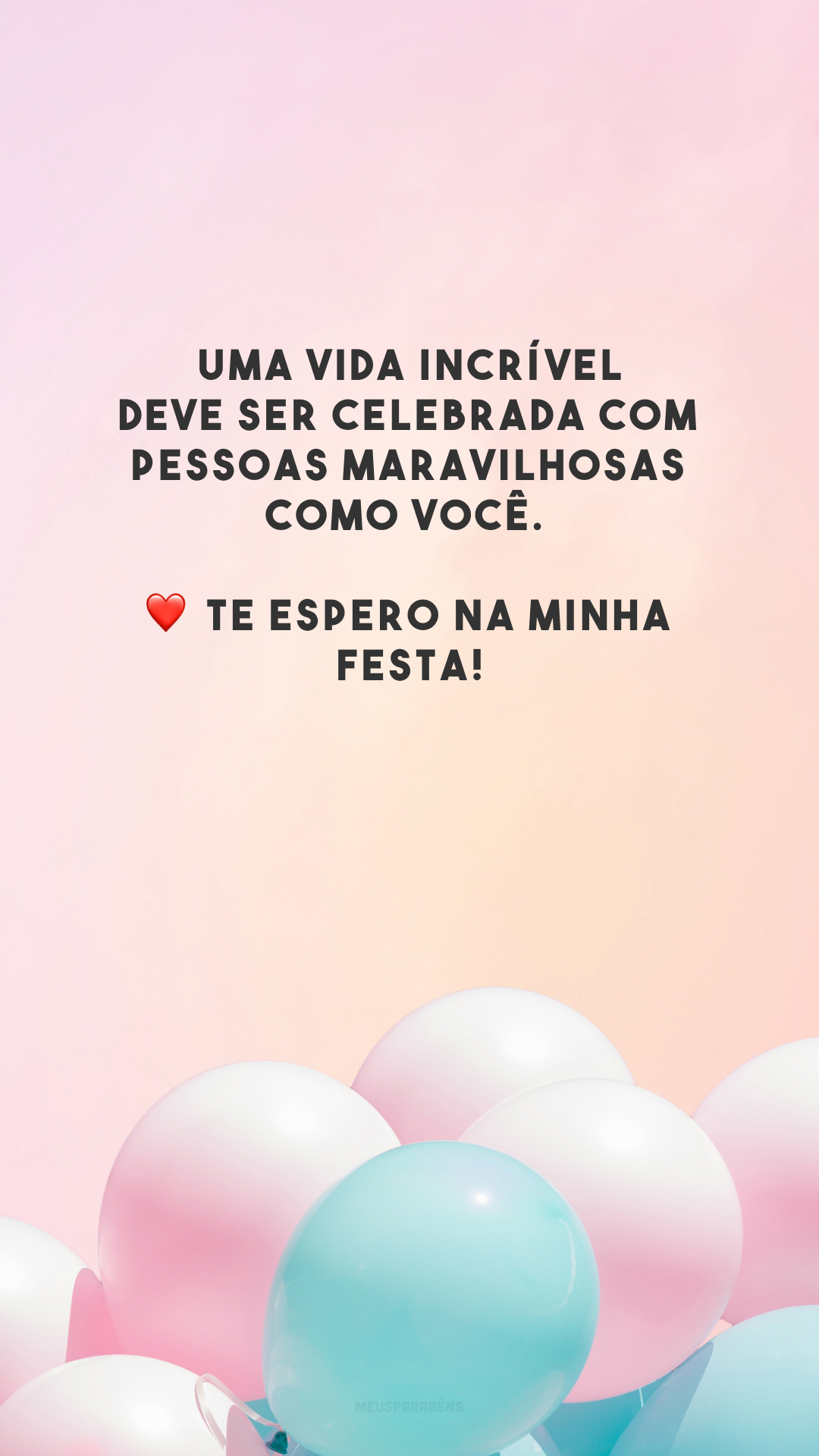 Uma vida incrível deve ser celebrada com pessoas maravilhosas como você. ❤️ Te espero na minha festa!