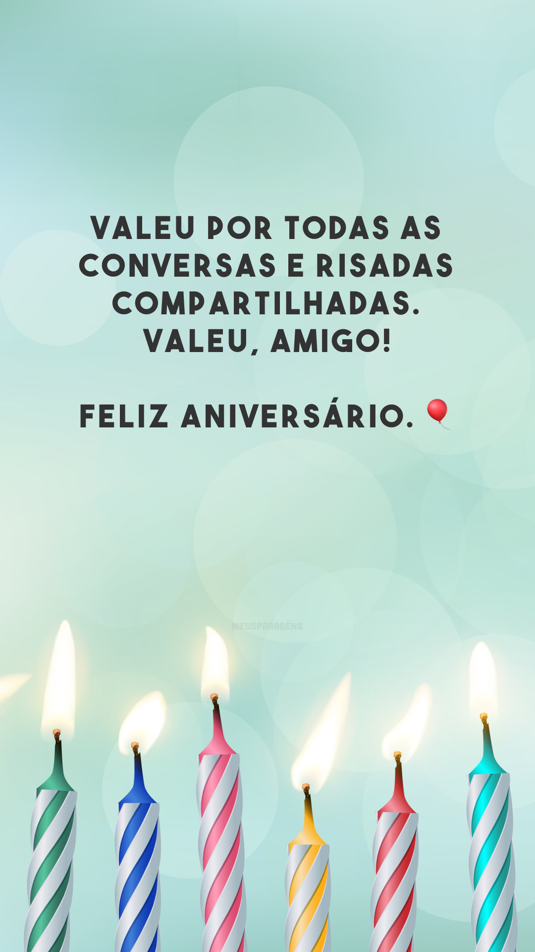 Valeu por todas as conversas e risadas compartilhadas. Valeu, amigo! Feliz aniversário. 🎈