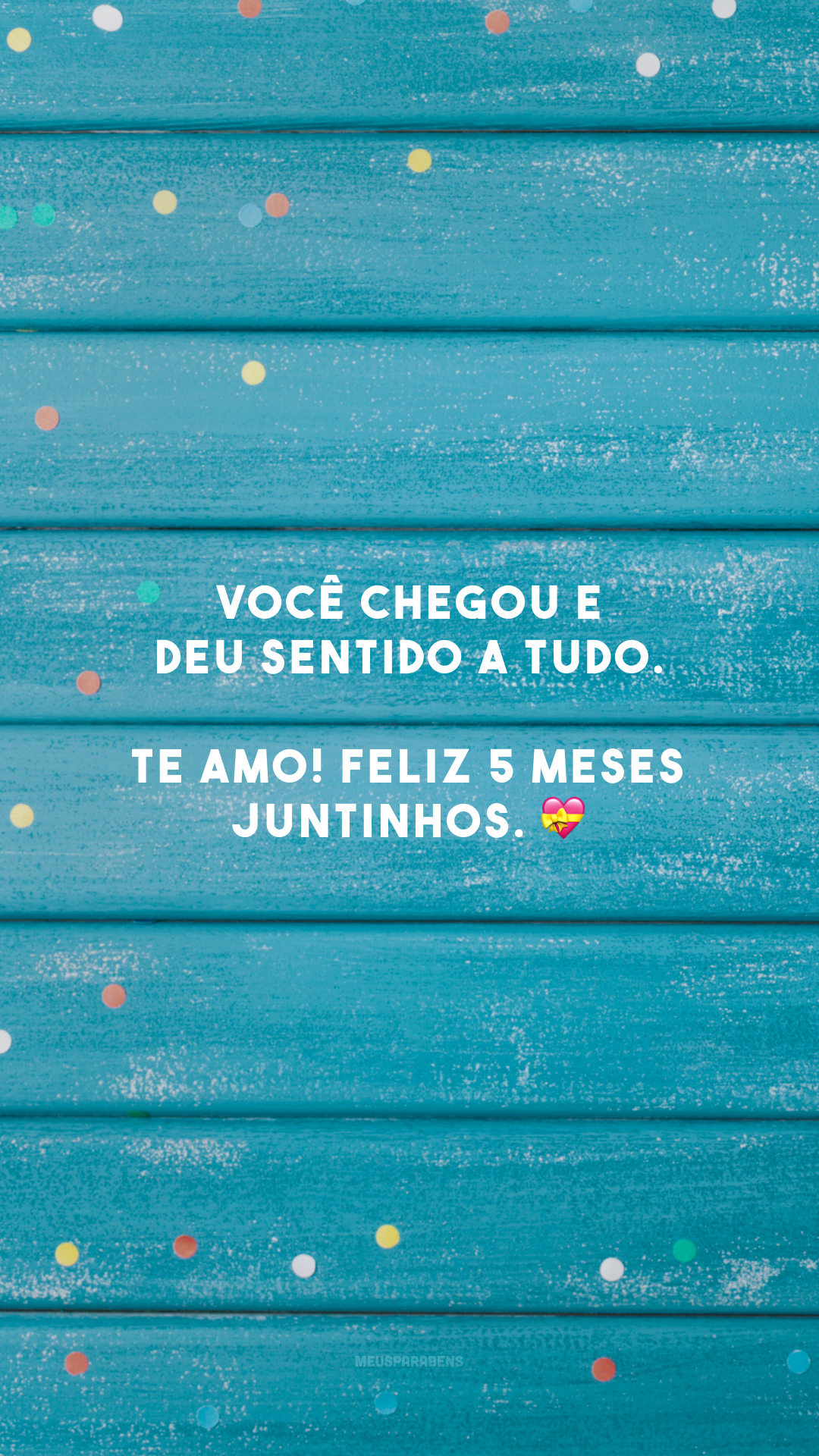 Você chegou e deu sentido a tudo. Te amo! Feliz 5 meses juntinhos. 💝