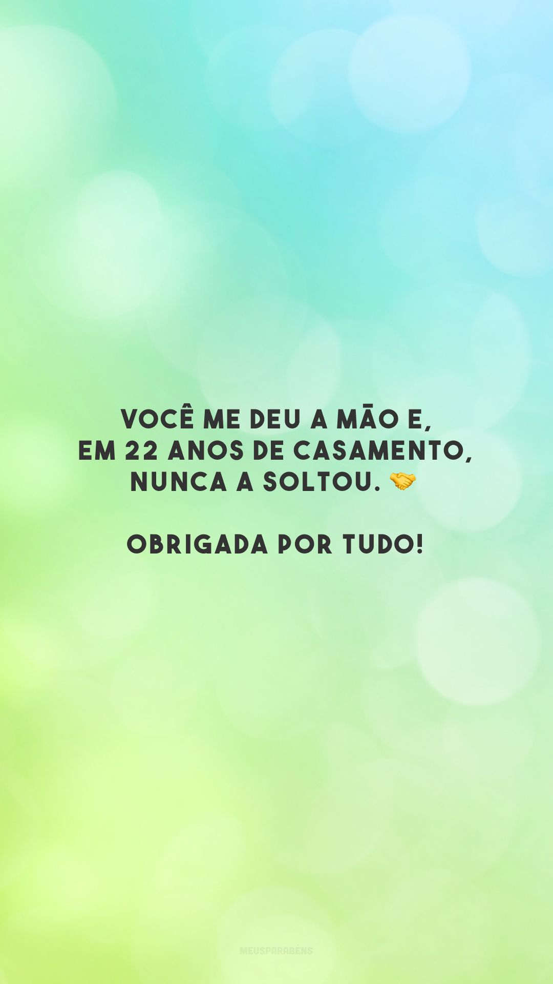 Você me deu a mão e, em 22 anos de casamento, nunca a soltou. 🤝 Obrigada por tudo! 