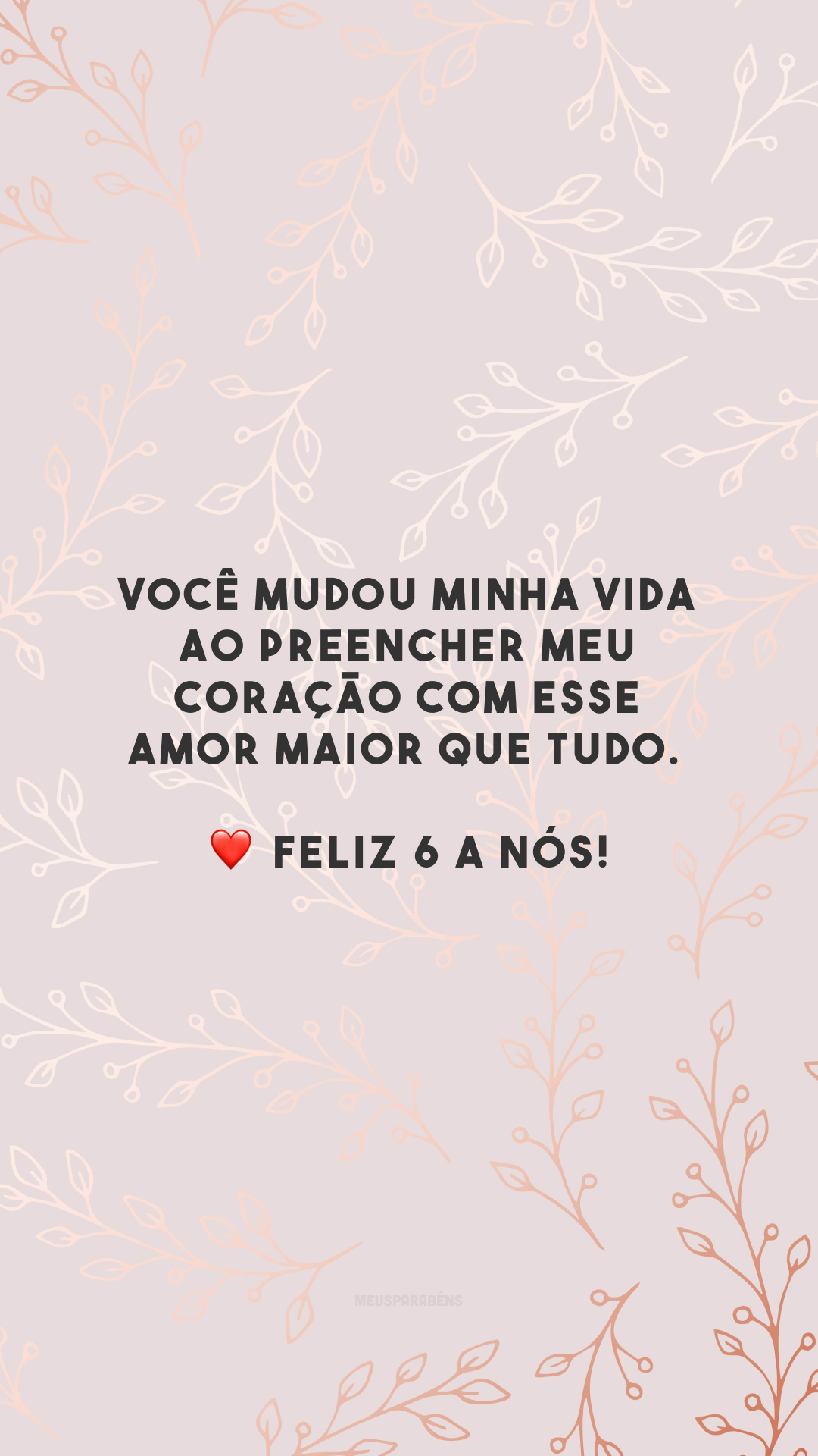 Você mudou minha vida ao preencher meu coração com esse amor maior que tudo. ❤️ Feliz 6 a nós!