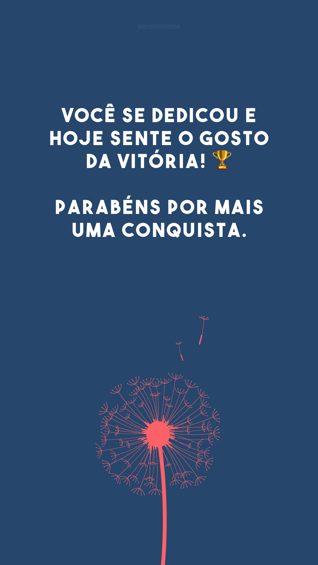 Você se dedicou e hoje sente o gosto da vitória! 🏆 Parabéns por mais uma conquista.