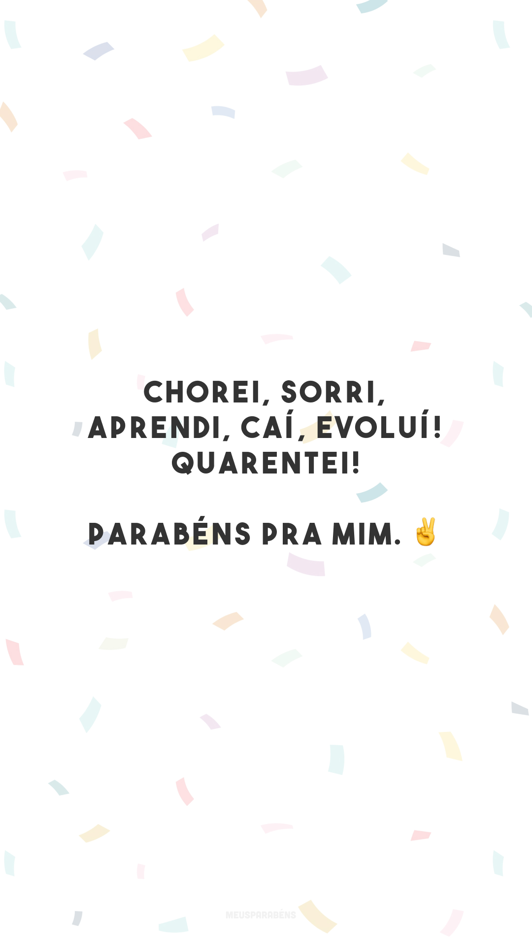 Chorei, sorri, aprendi, caí, evoluí! Quarentei! Parabéns pra mim. ✌️