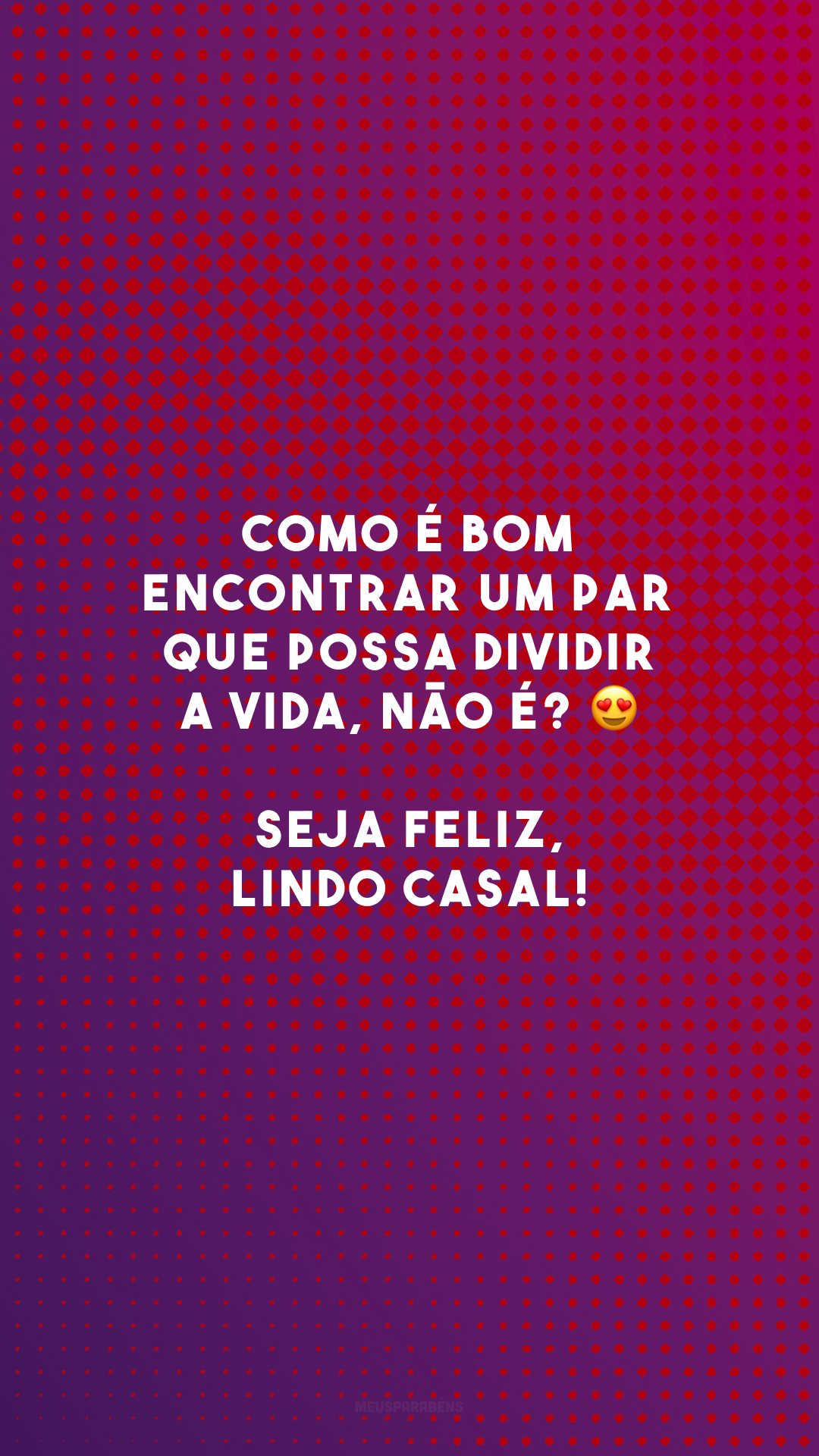 Como é bom encontrar um par que possa dividir a vida, não é? 😍 Seja feliz, lindo casal!