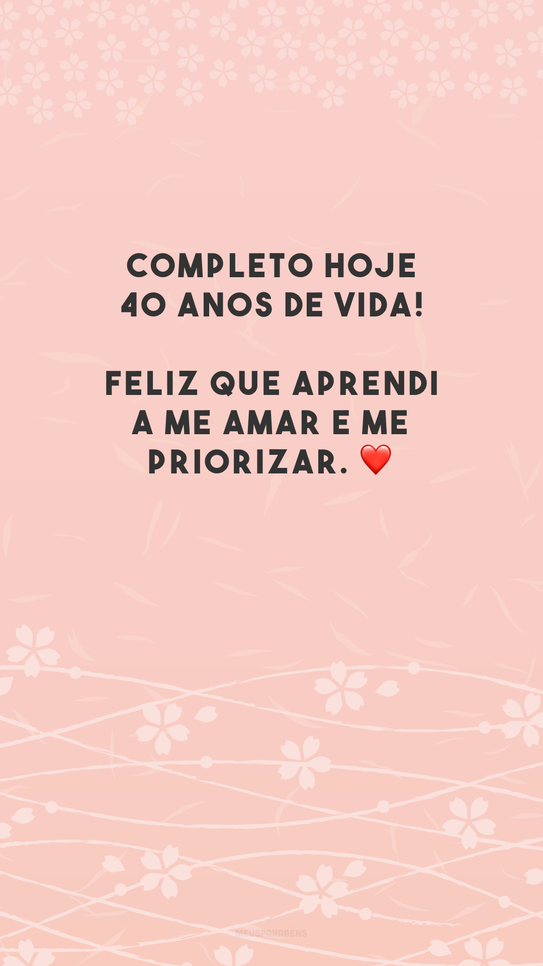 Completo hoje 40 anos de vida! Feliz que aprendi a me amar e me priorizar. ❤️