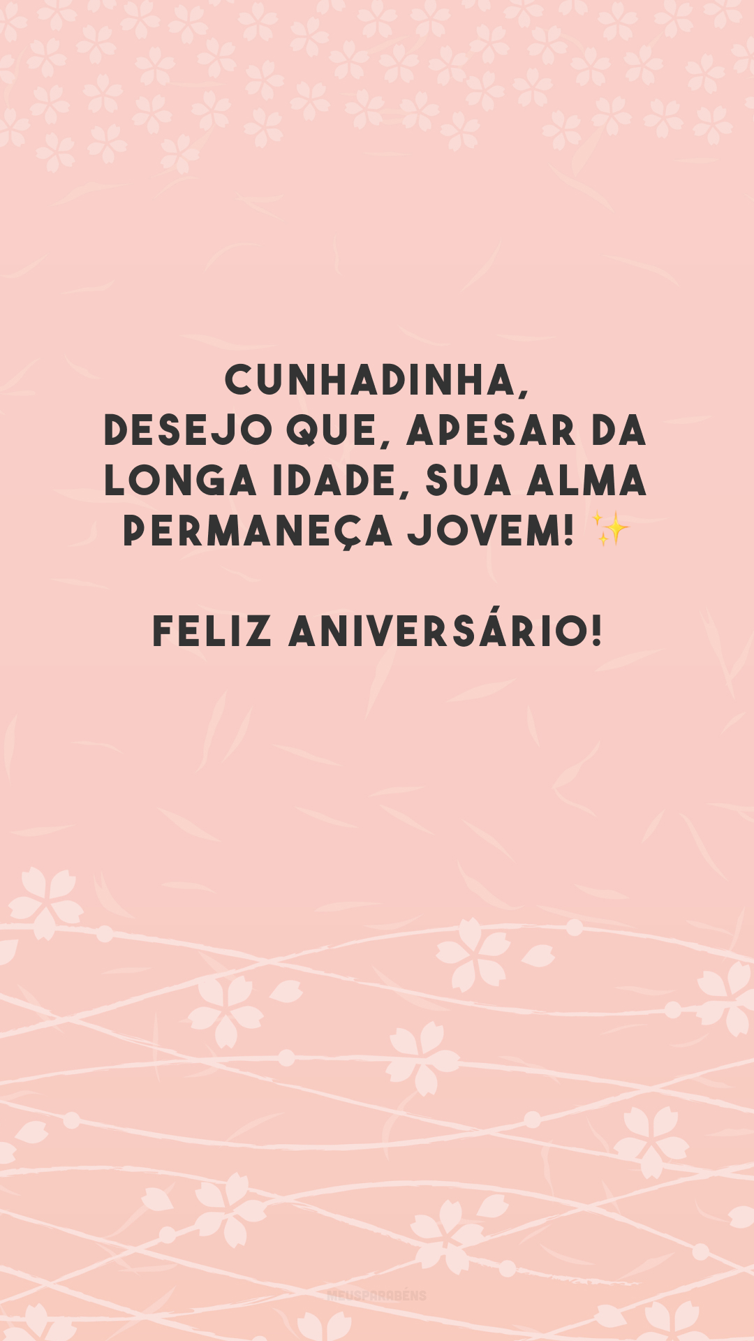 Cunhadinha, desejo que, apesar da longa idade, sua alma permaneça jovem! ✨ Feliz aniversário!