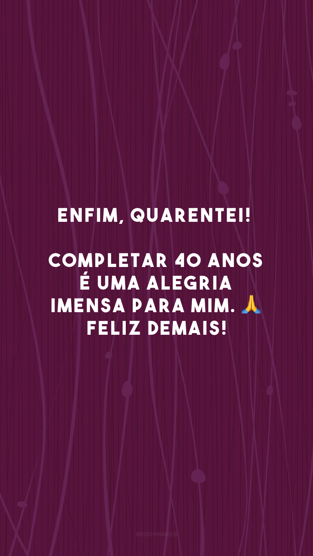 Enfim, quarentei! Completar 40 anos é uma alegria imensa para mim. 🙏 Feliz demais!