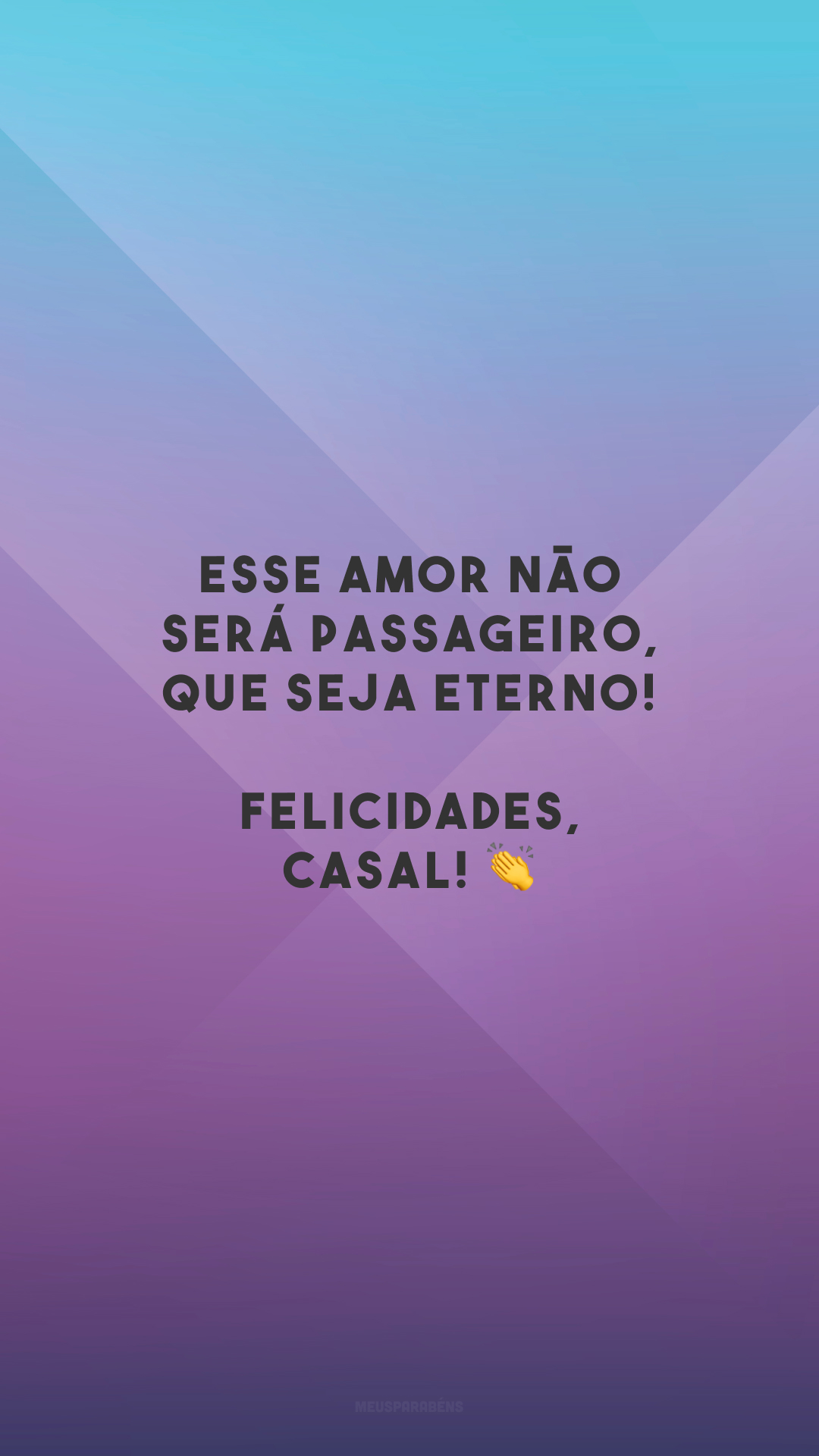 Esse amor não será passageiro, que seja eterno! Felicidades, casal! 👏