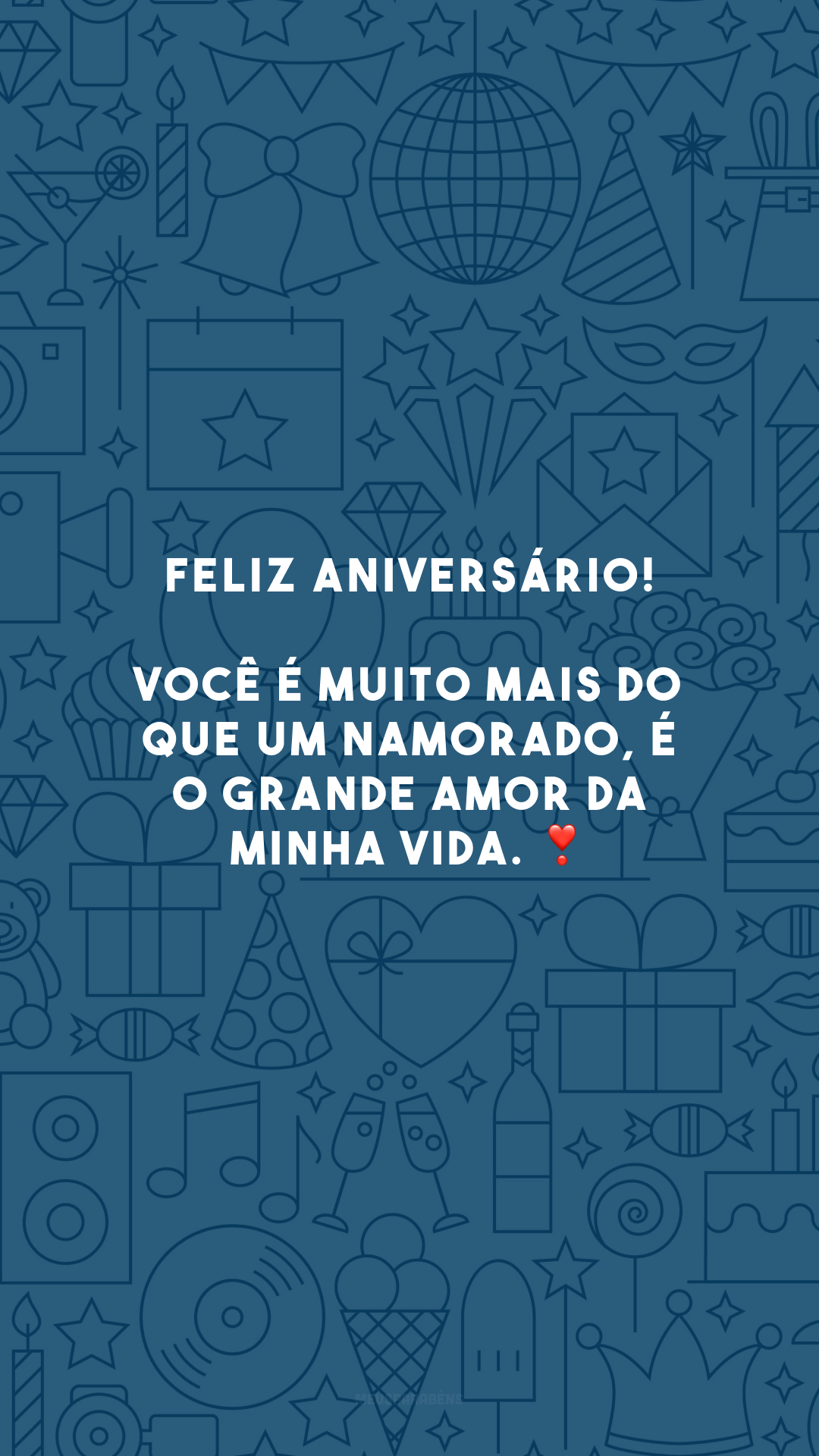 Feliz aniversário! Você é muito mais do que um namorado, é o grande amor da minha vida. ❣️