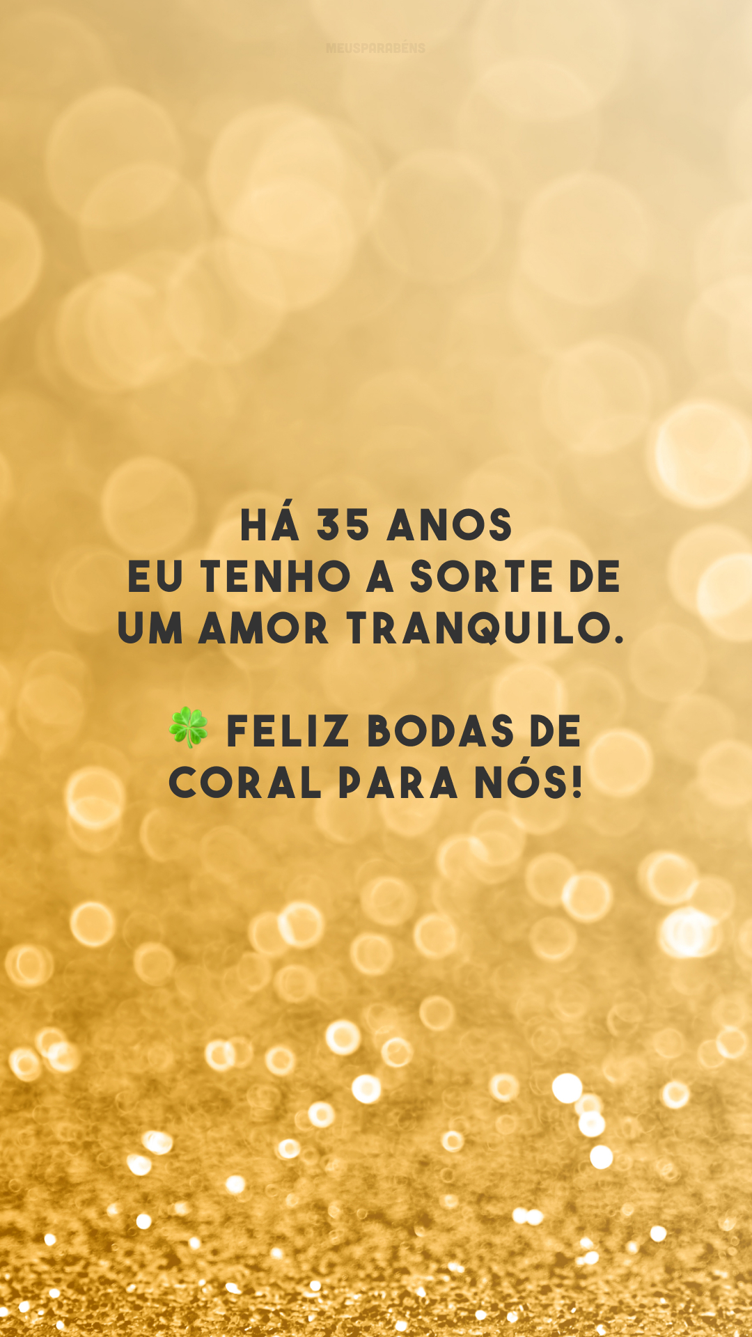 Há 35 anos eu tenho a sorte de um amor tranquilo. 🍀 Feliz bodas de coral para nós!