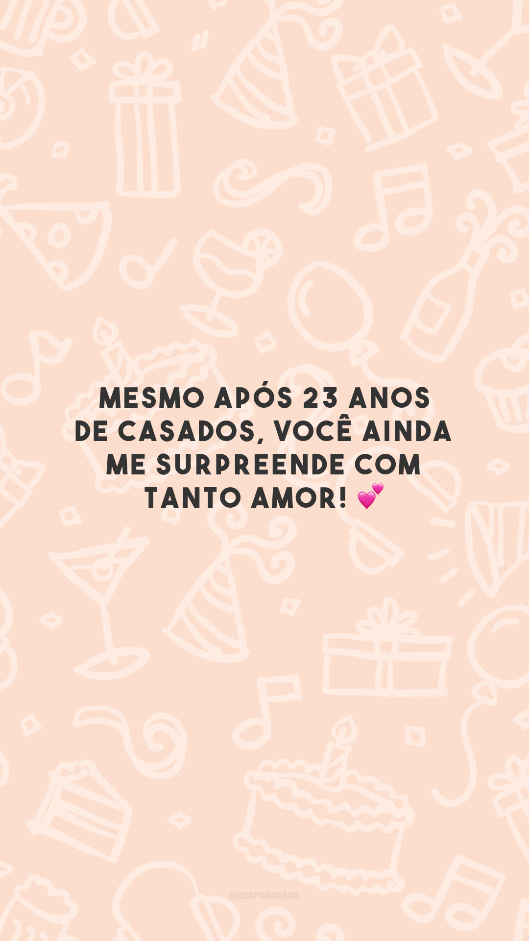 Mesmo após 23 anos de casados, você ainda me surpreende com tanto amor! 💕