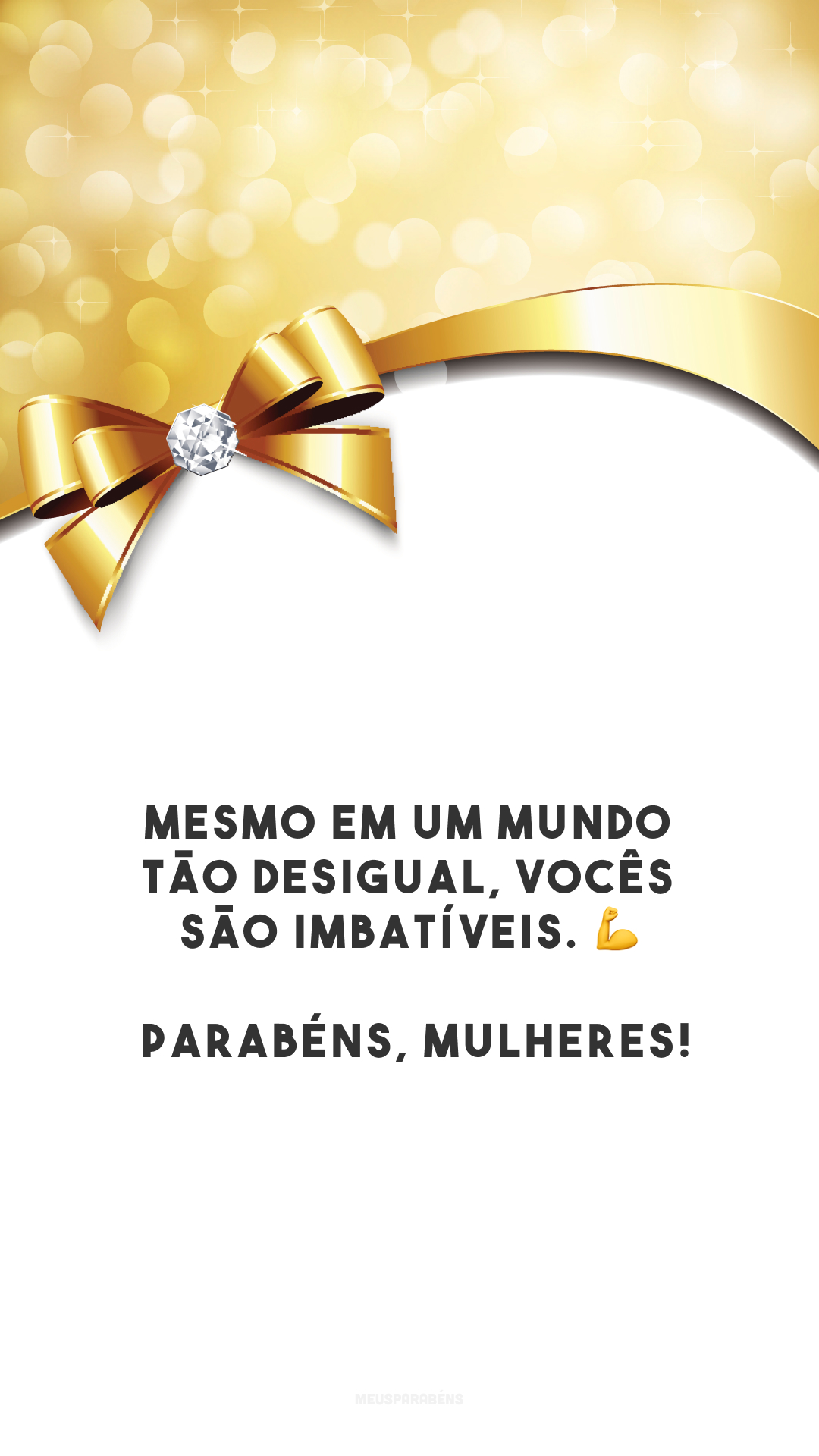 Mesmo em um mundo tão desigual, vocês são imbatíveis. 💪 Parabéns, mulheres!