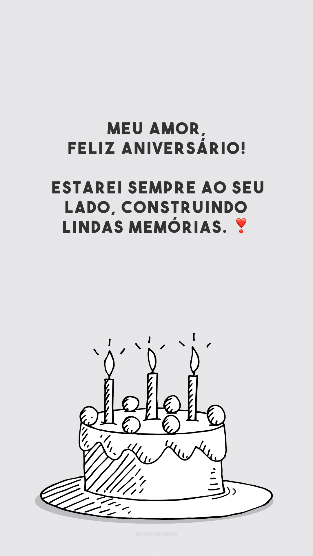 Meu amor, feliz aniversário! Estarei sempre ao seu lado, construindo lindas memórias. ❣️