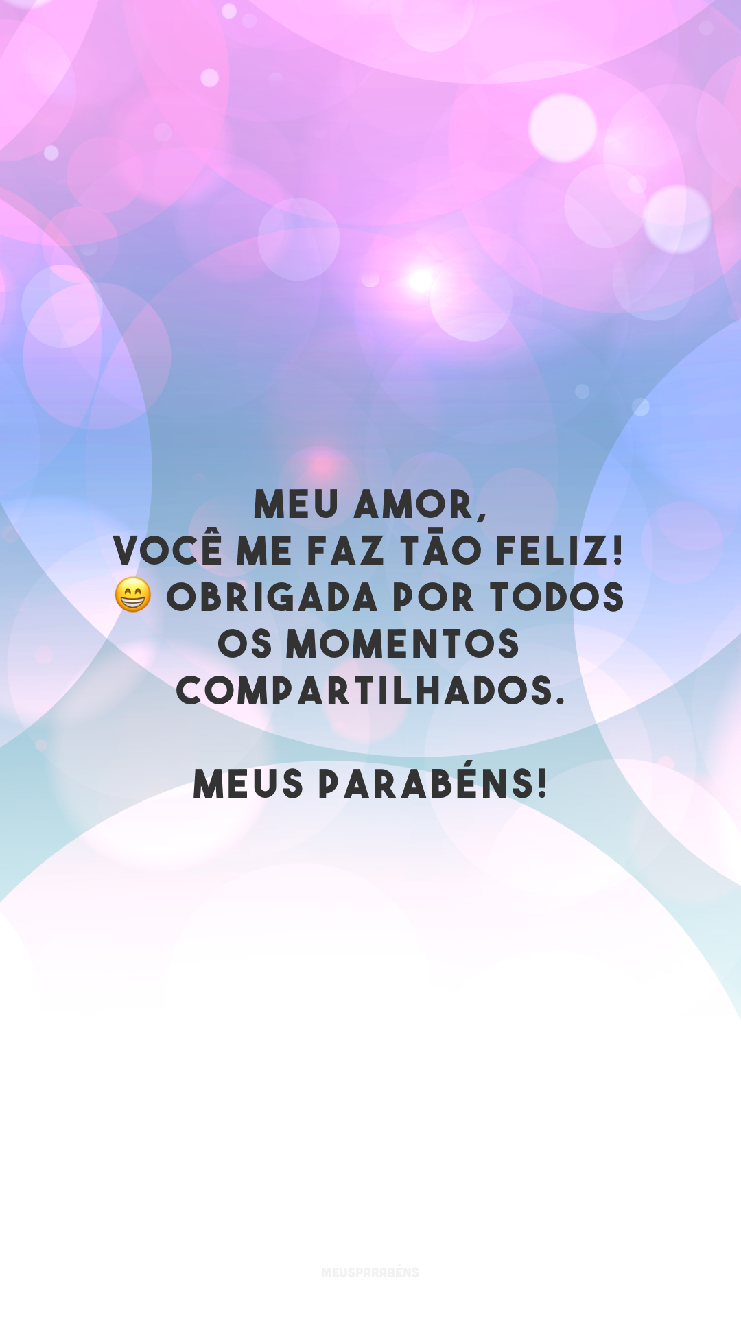 Meu amor, você me faz tão feliz! 😁 Obrigada por todos os momentos compartilhados. Meus parabéns!