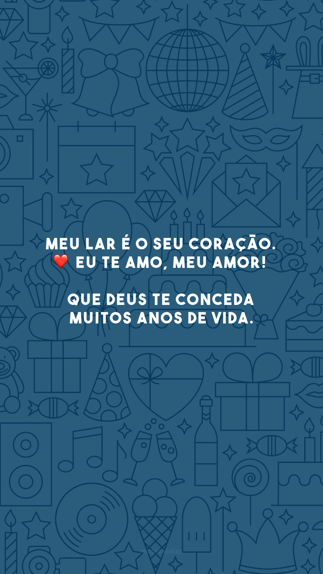 Meu lar é o seu coração. ❤️ Eu te amo, meu amor! Que Deus te conceda muitos anos de vida.