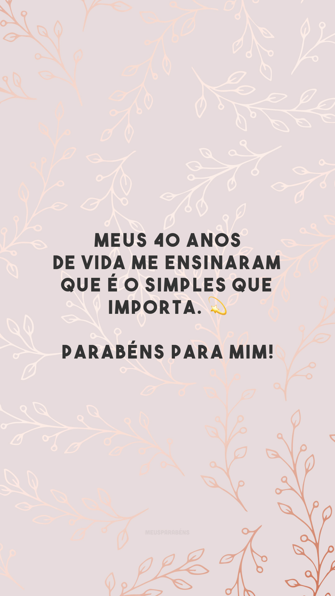 Meus 40 anos de vida me ensinaram que é o simples que importa. 💫 Parabéns para mim!