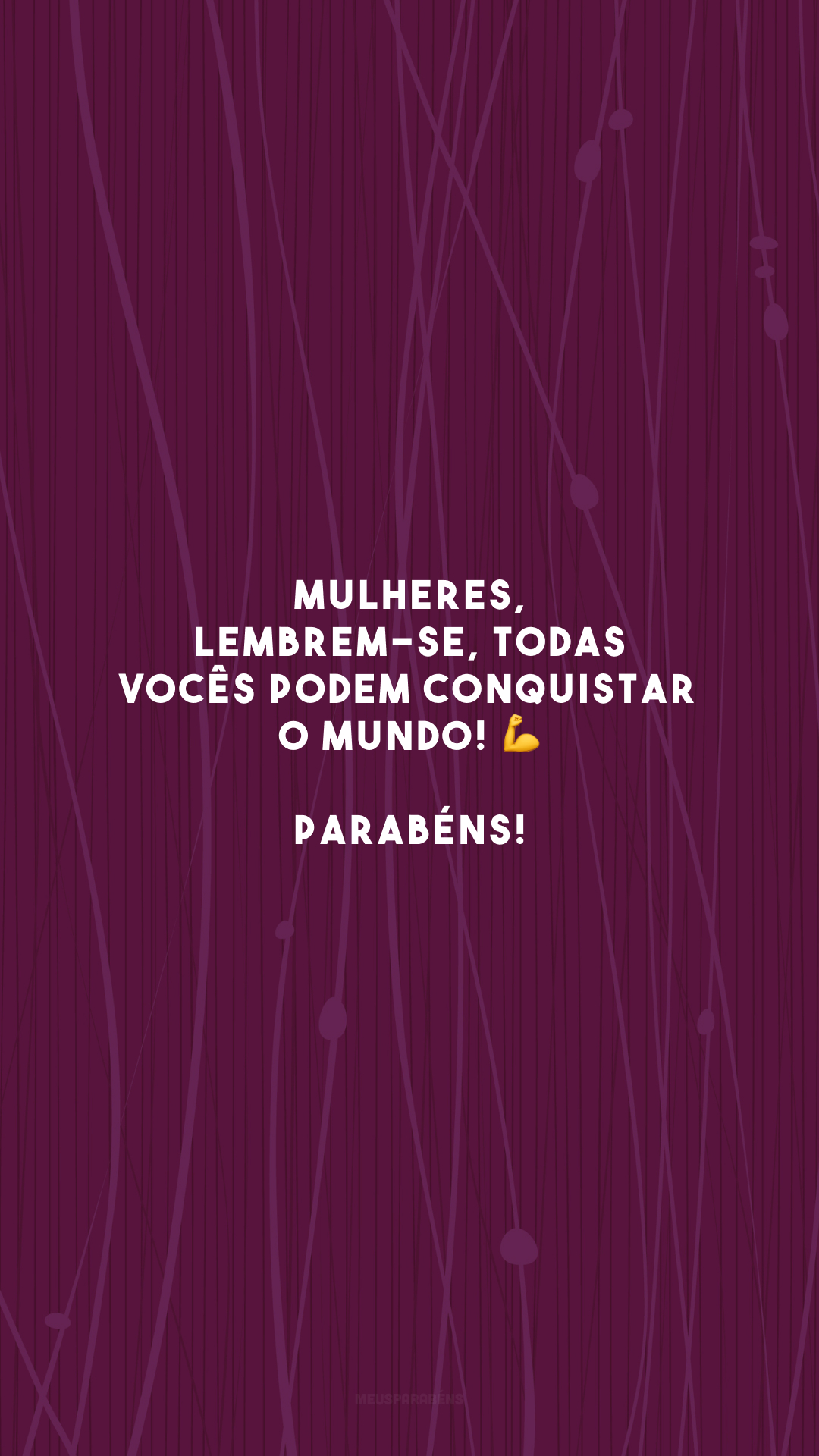 Mulheres, lembrem-se, todas vocês podem conquistar o mundo! 💪 Parabéns!