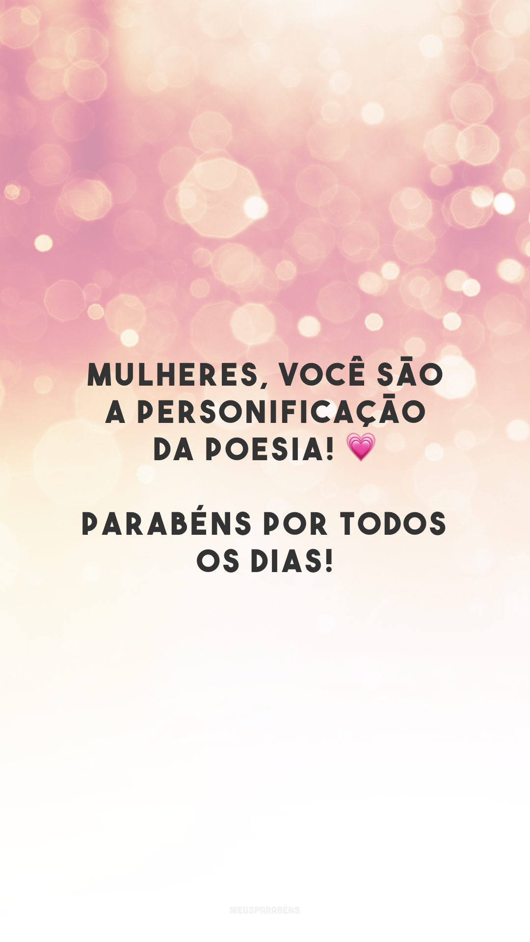 Mulheres, você são a personificação da poesia! 💗 Parabéns por todos os dias!