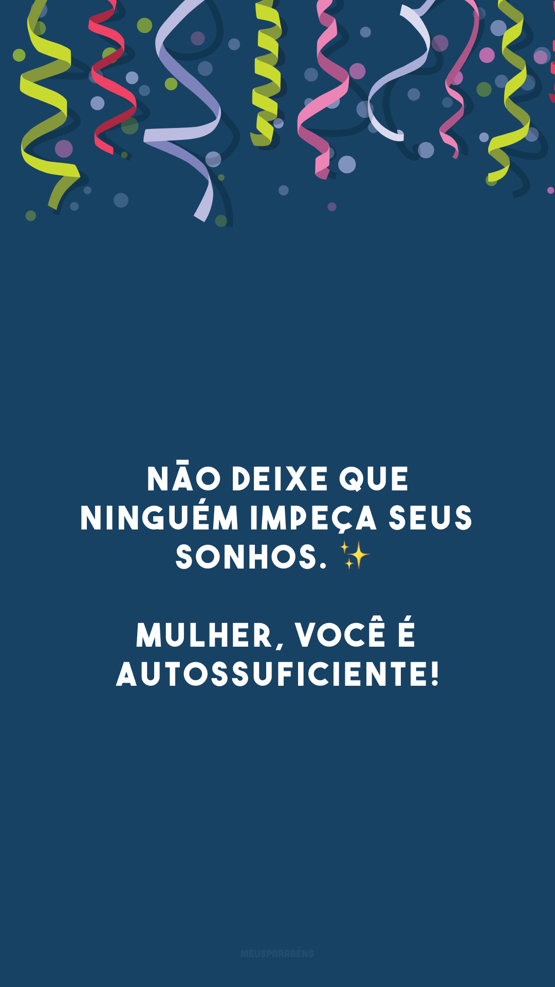 Não deixe que ninguém impeça seus sonhos. ✨ Mulher, você é autossuficiente!