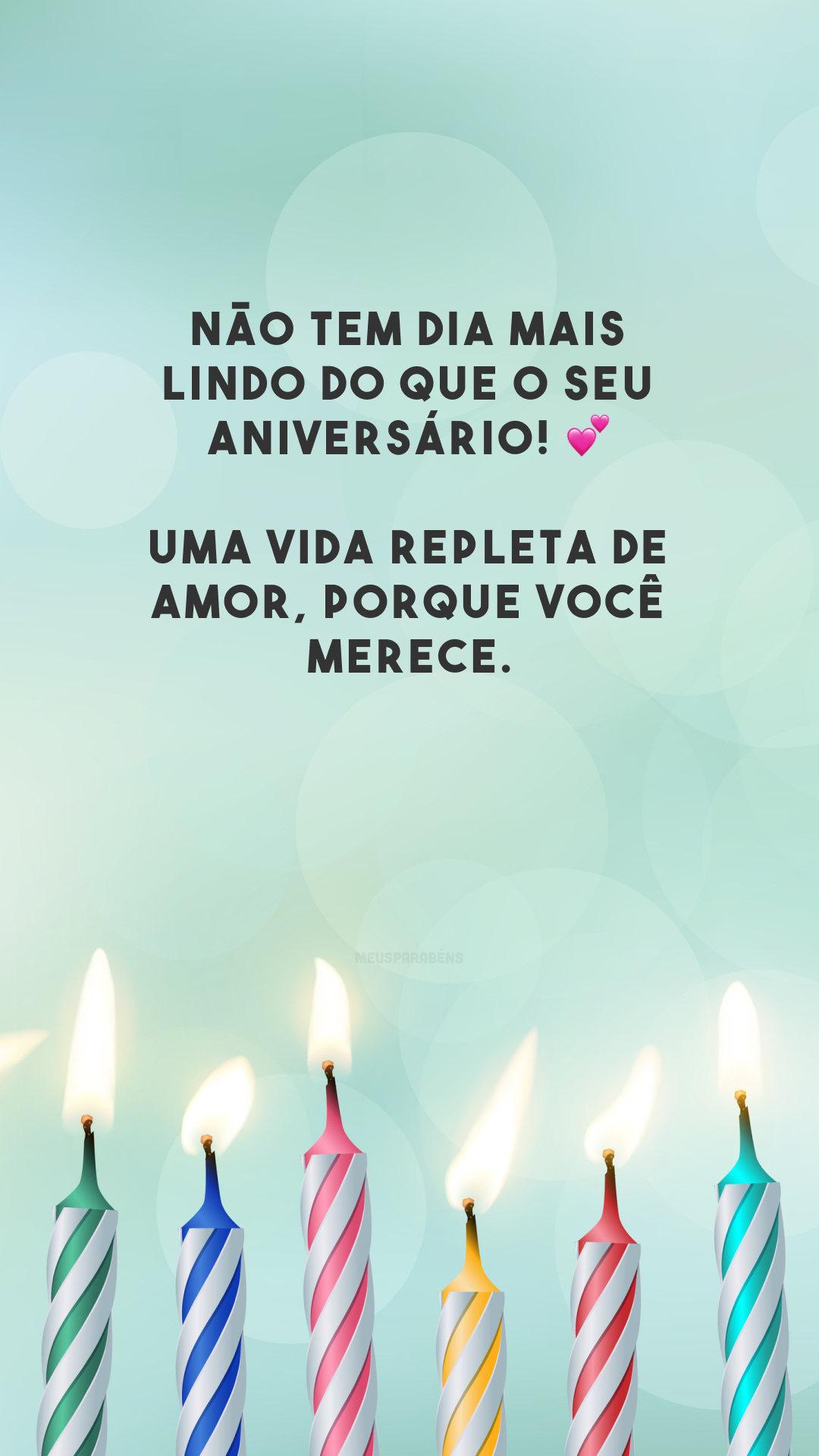 Não tem dia mais lindo do que o seu aniversário! 💕 Uma vida repleta de amor, porque você merece.