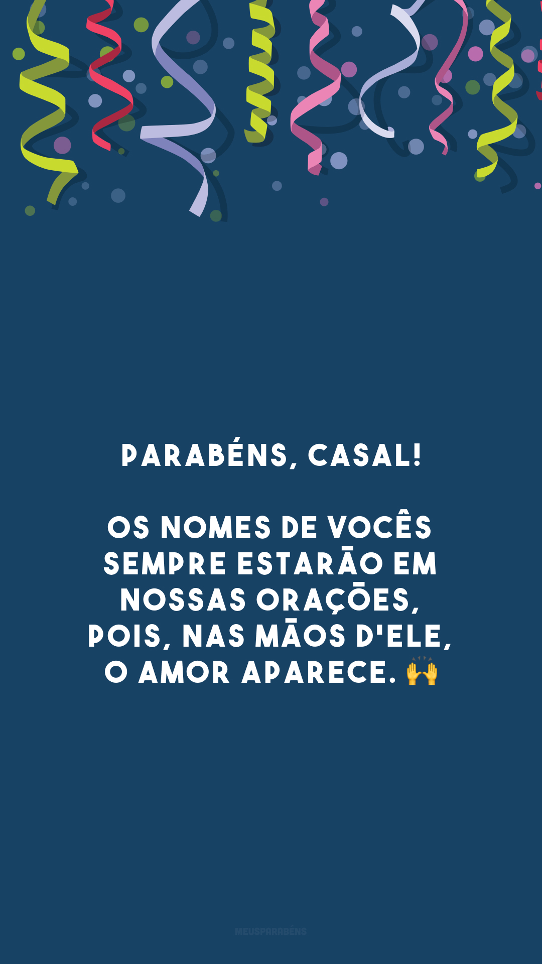 Parabéns, casal! Os nomes de vocês sempre estarão em nossas orações, pois, nas mãos d'Ele, o amor aparece. 🙌