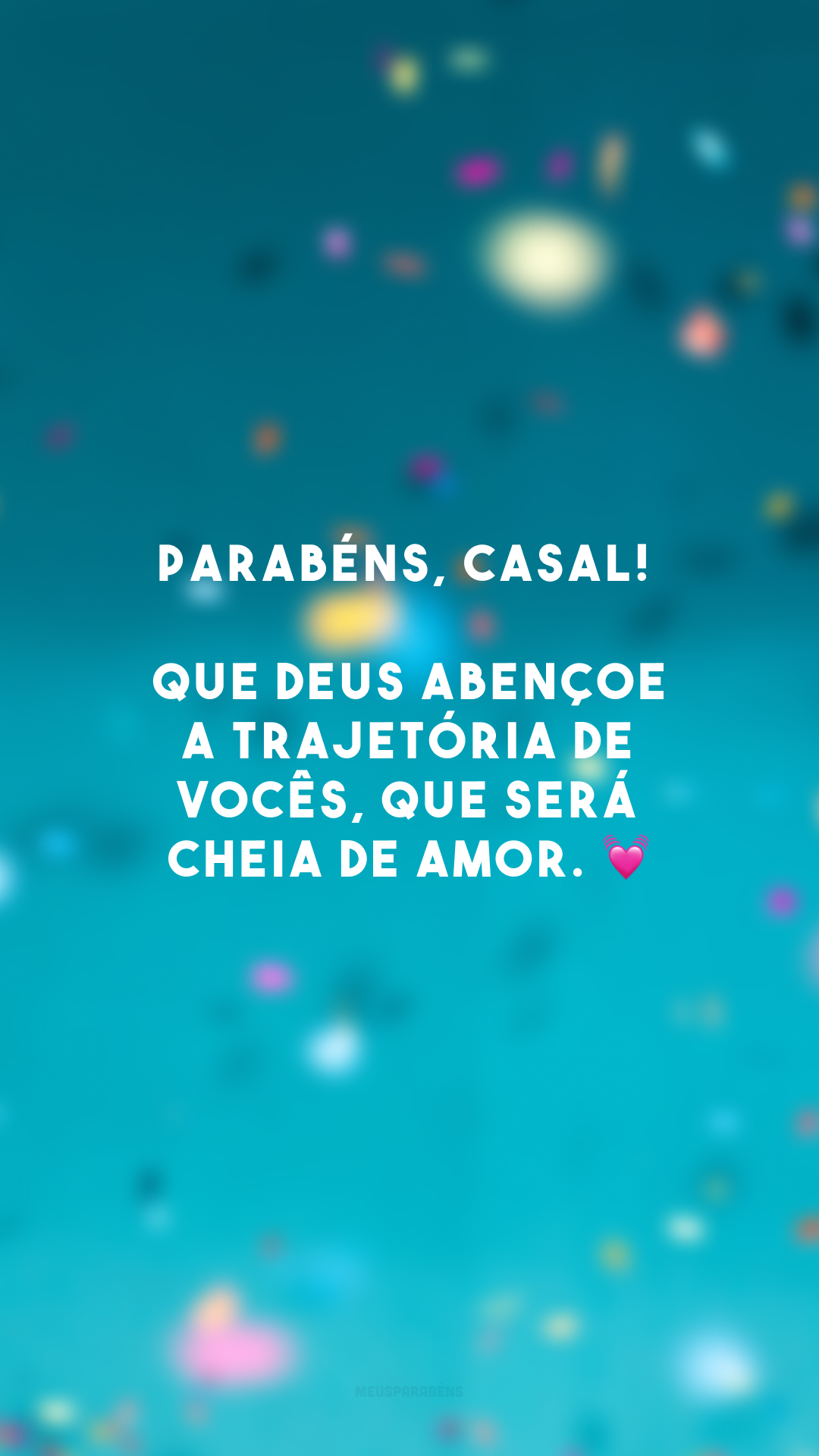 Parabéns, casal! Que Deus abençoe a trajetória de vocês, que será cheia de amor. 💓