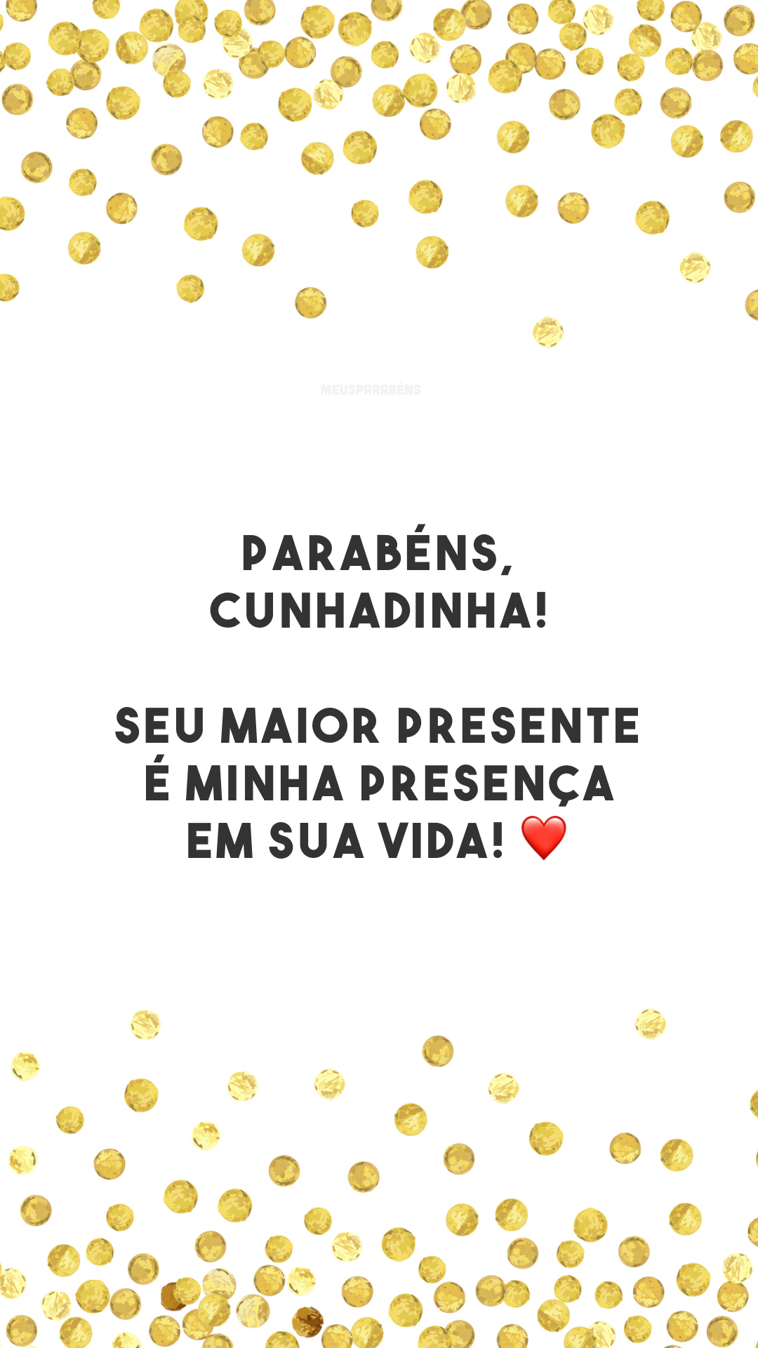 Parabéns, cunhadinha! Seu maior presente é minha presença em sua vida! ❤️