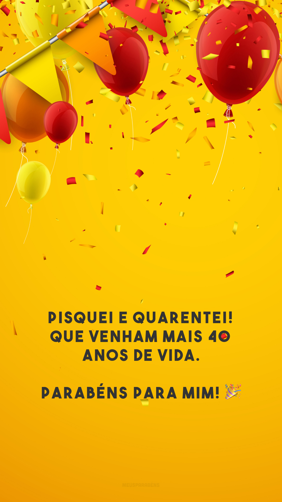 Pisquei e quarentei! Que venham mais 40 anos de vida. Parabéns para mim! 🎉