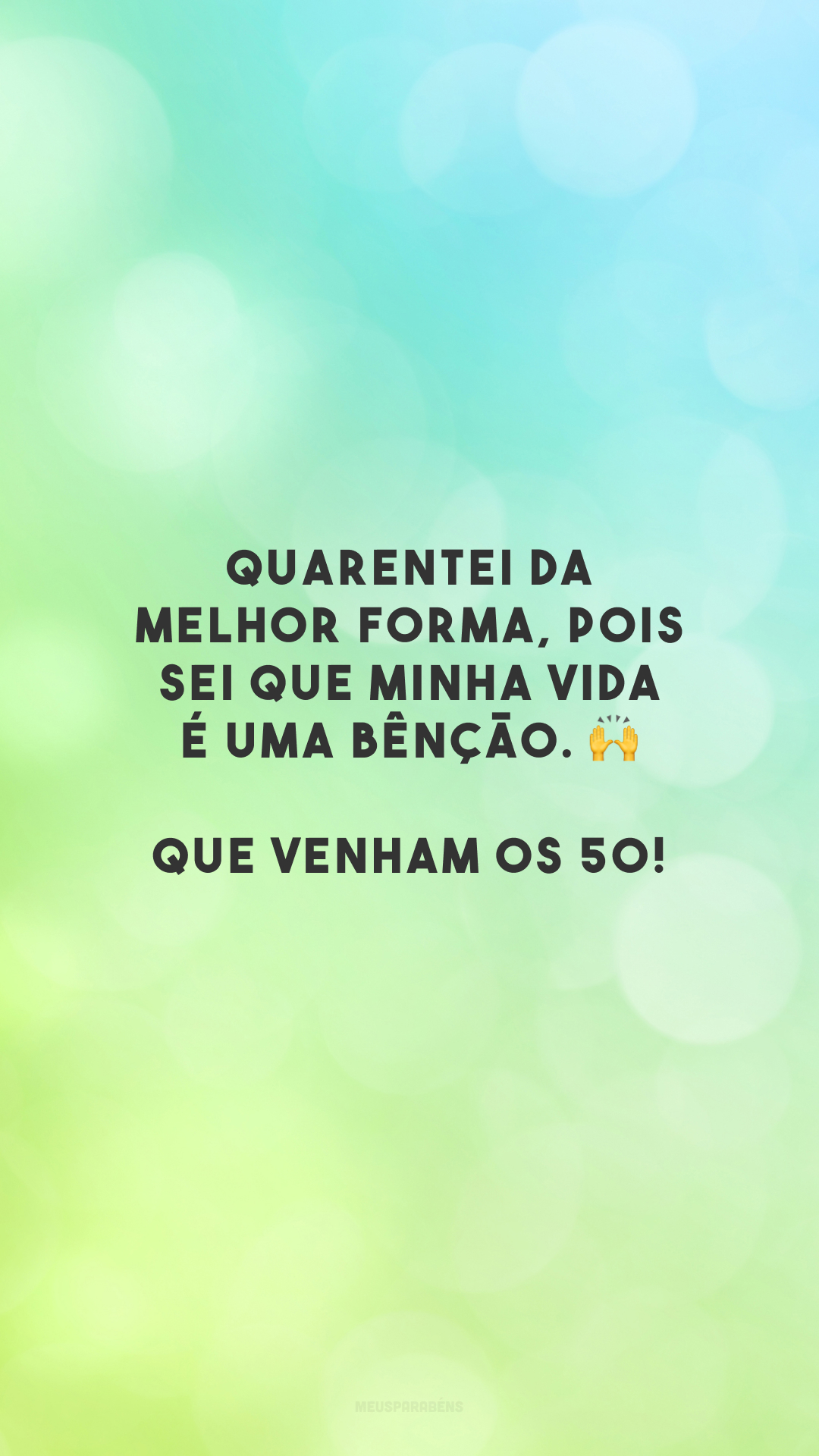 Quarentei da melhor forma, pois sei que minha vida é uma bênção. 🙌 Que venham os 50!