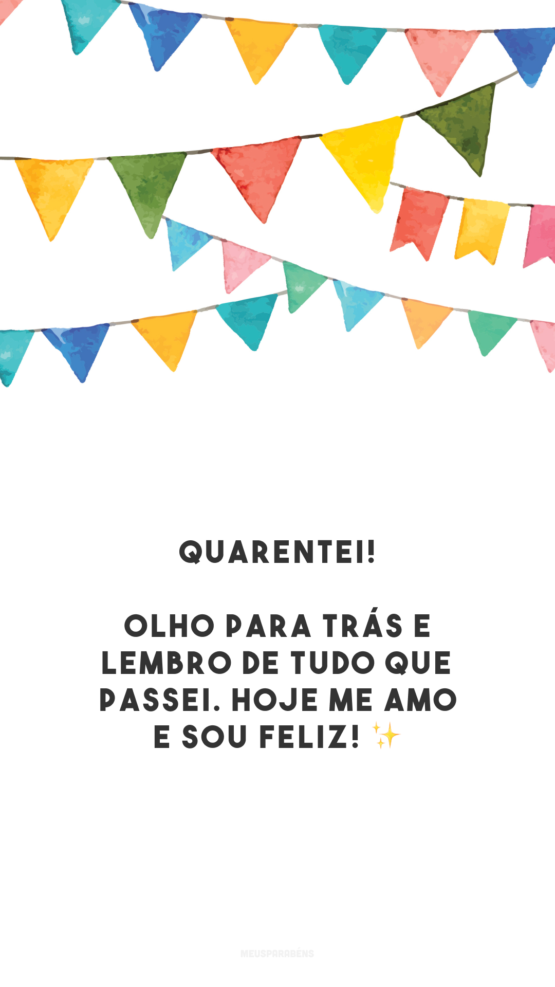 Quarentei! Olho para trás e lembro de tudo que passei. Hoje me amo e sou feliz! ✨