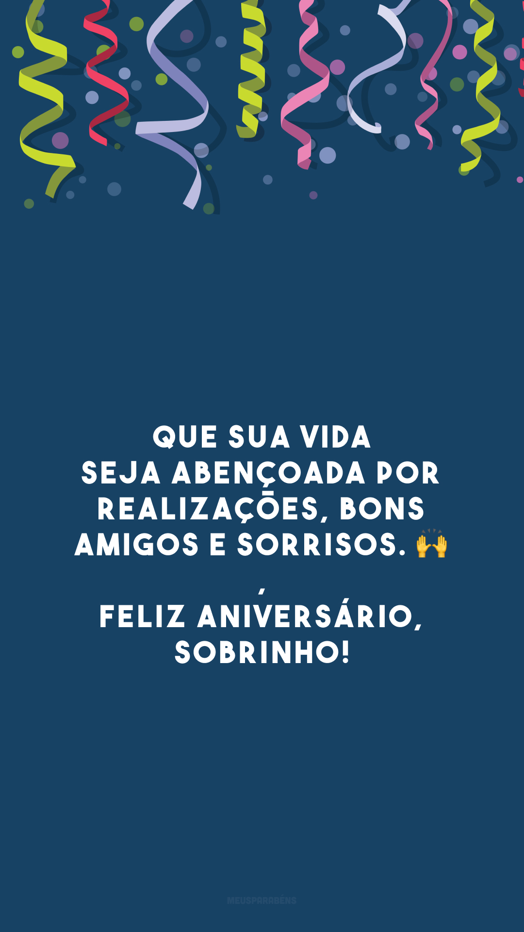 Que sua vida seja abençoada por realizações, bons amigos e sorrisos. 🙌 Feliz aniversário, sobrinho!