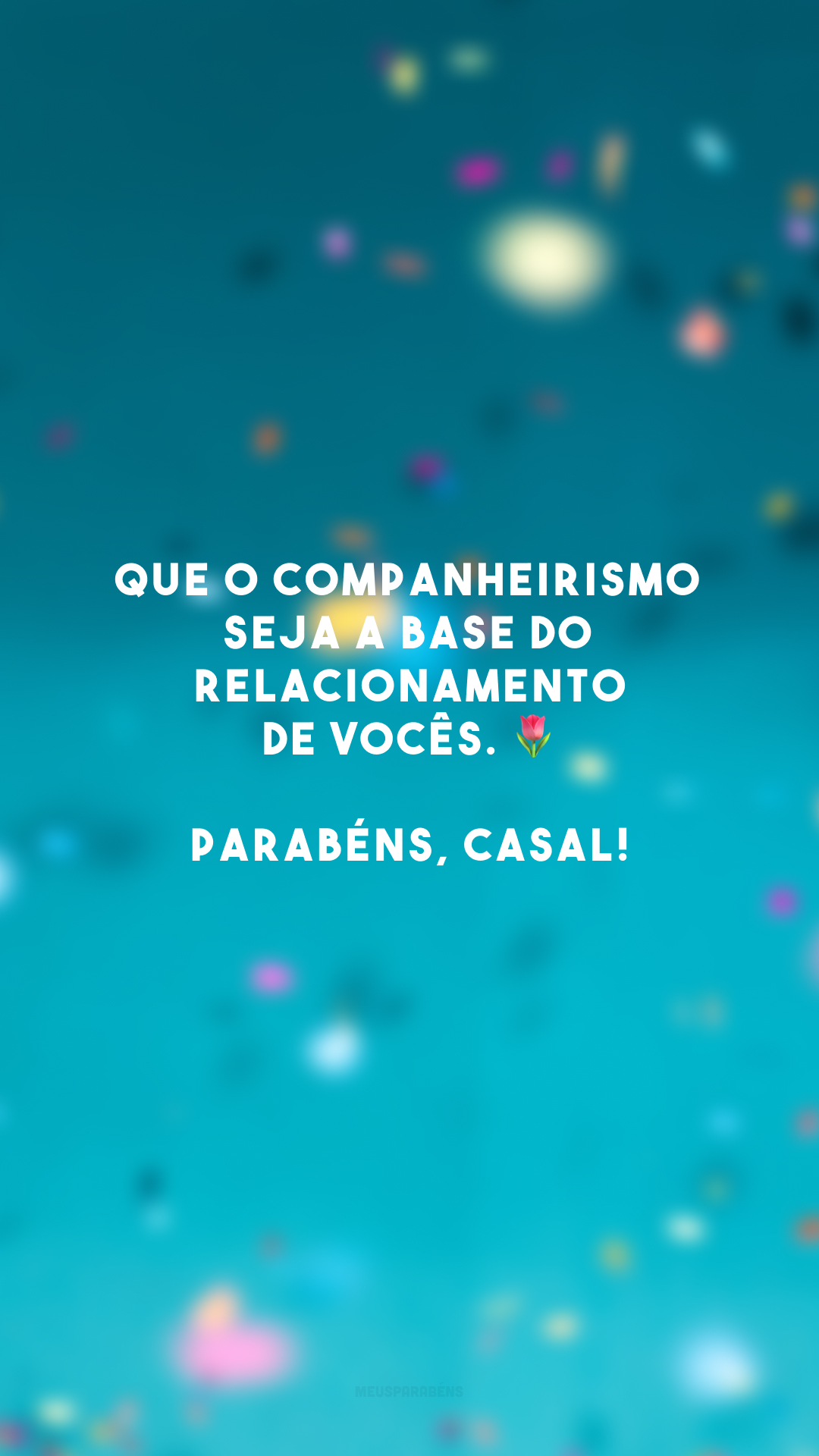 Que o companheirismo seja a base do relacionamento de vocês. 🌷 Parabéns, casal!