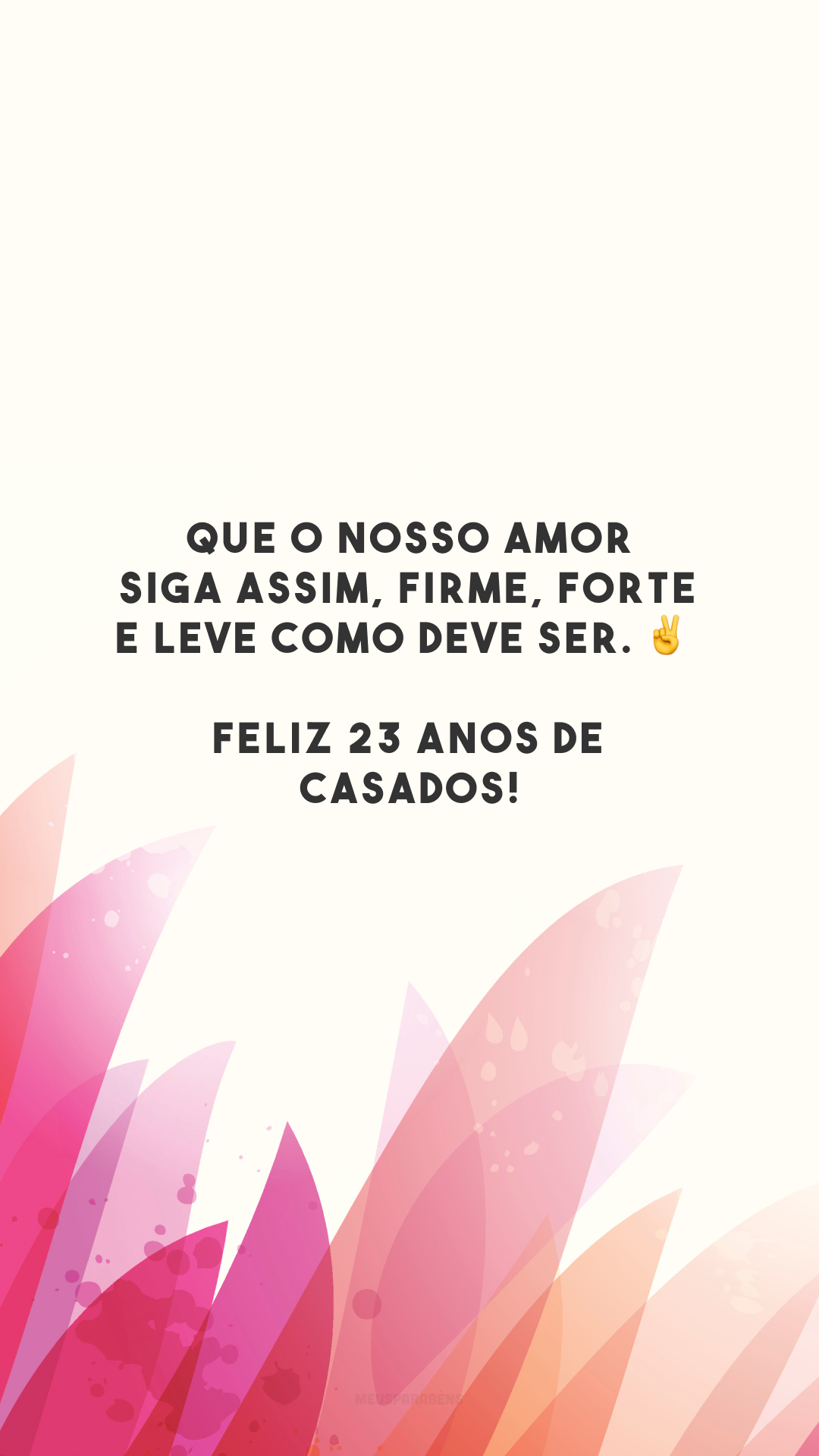 Que o nosso amor siga assim, firme, forte e leve como deve ser. ✌️ Feliz 23 anos de casados!