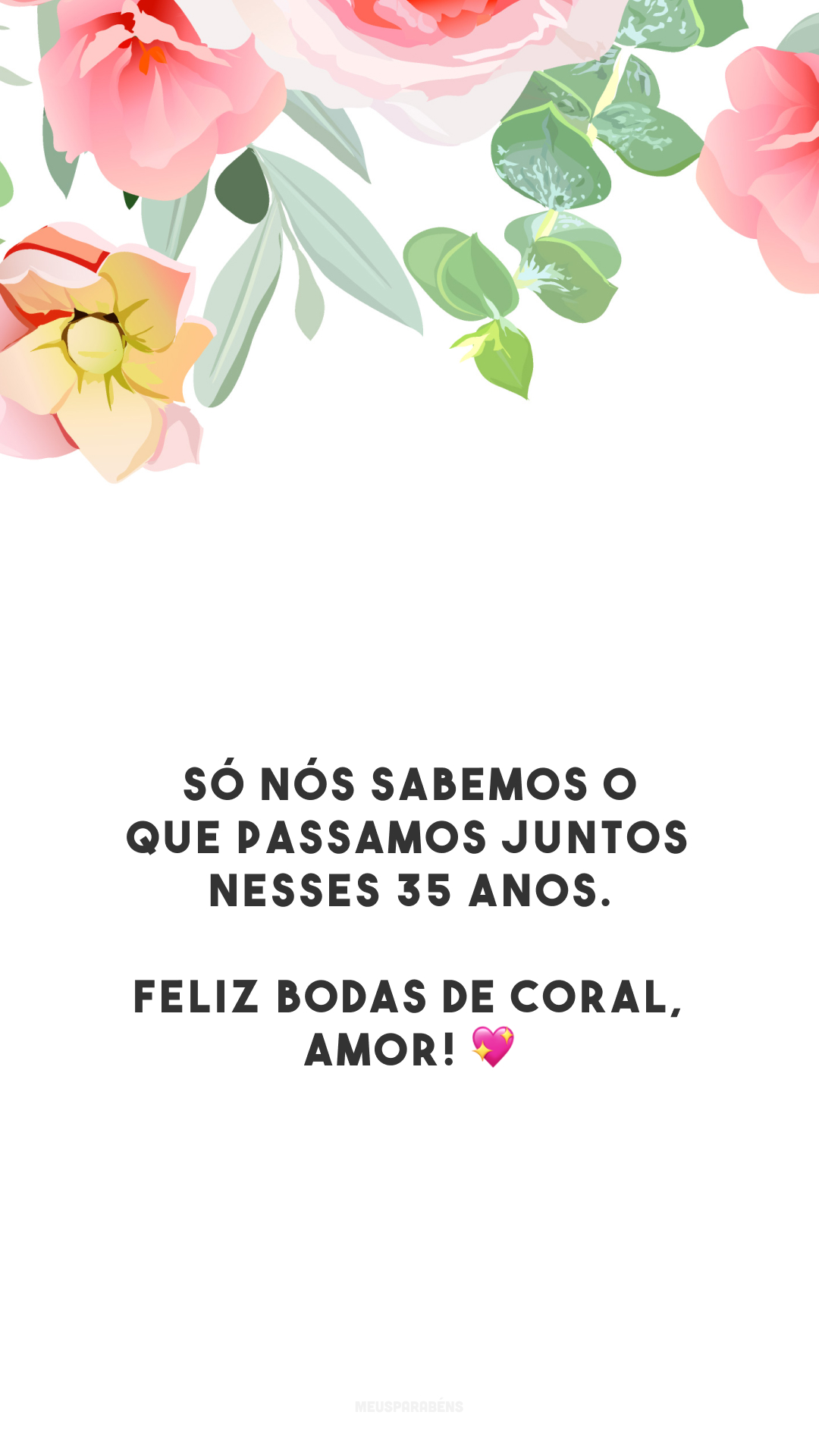 Só nós sabemos o que passamos juntos nesses 35 anos. Feliz bodas de coral, amor! 💖