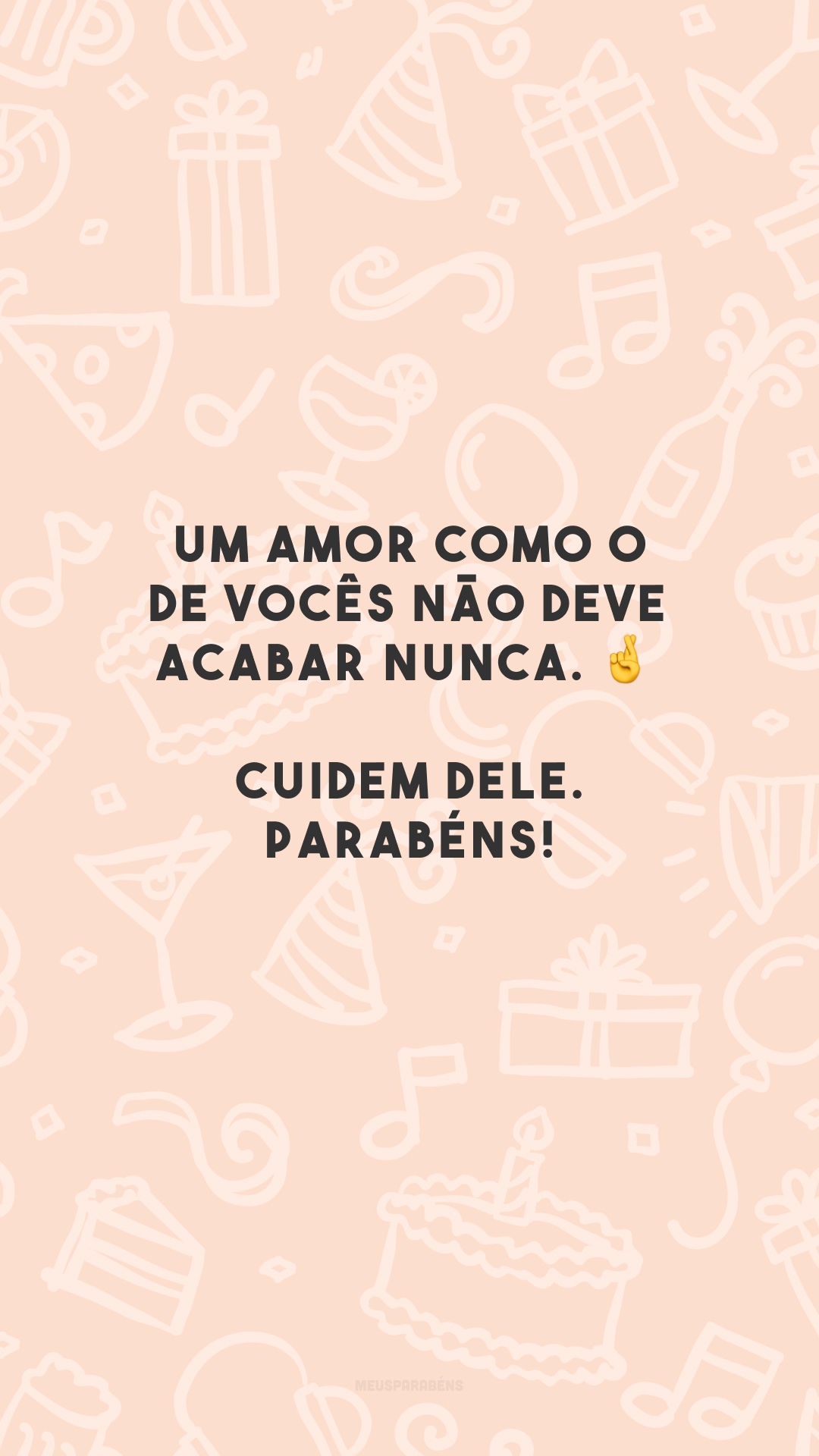 Um amor como o de vocês não deve acabar nunca. 🤞 Cuidem dele. Parabéns!